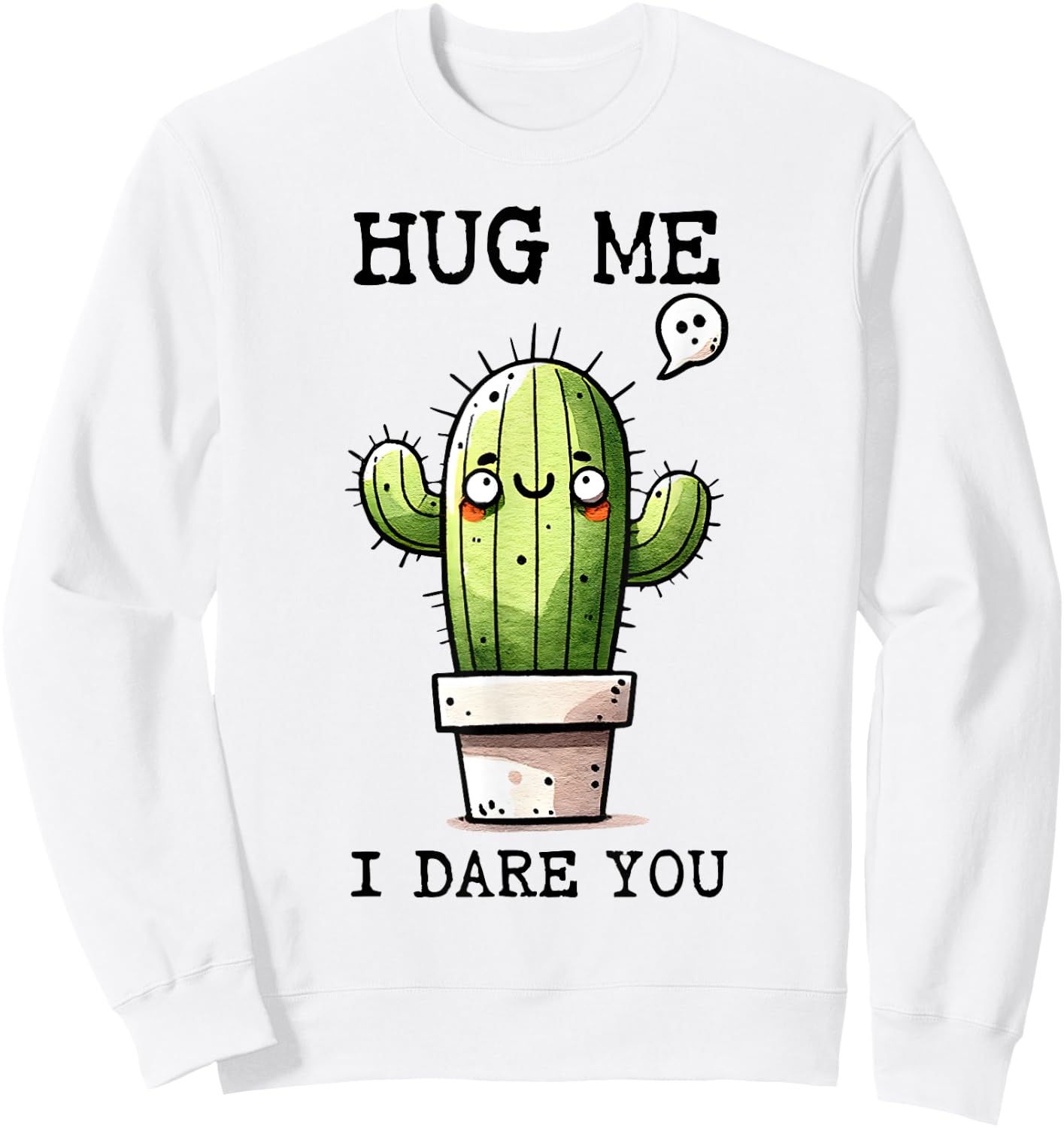 Funny Retro Sarcasm Quote Cute Cactus Hug Me I Dare You Sweatshirt - Sweatshirt | White