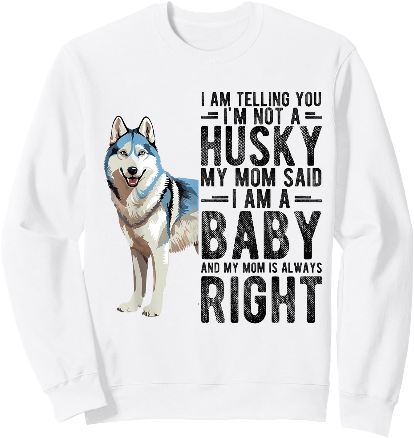 I AM TELLING YOU I'M NOT A Husky MY MOM Pet Humor Fan Sweatshirt - Sweatshirt | White