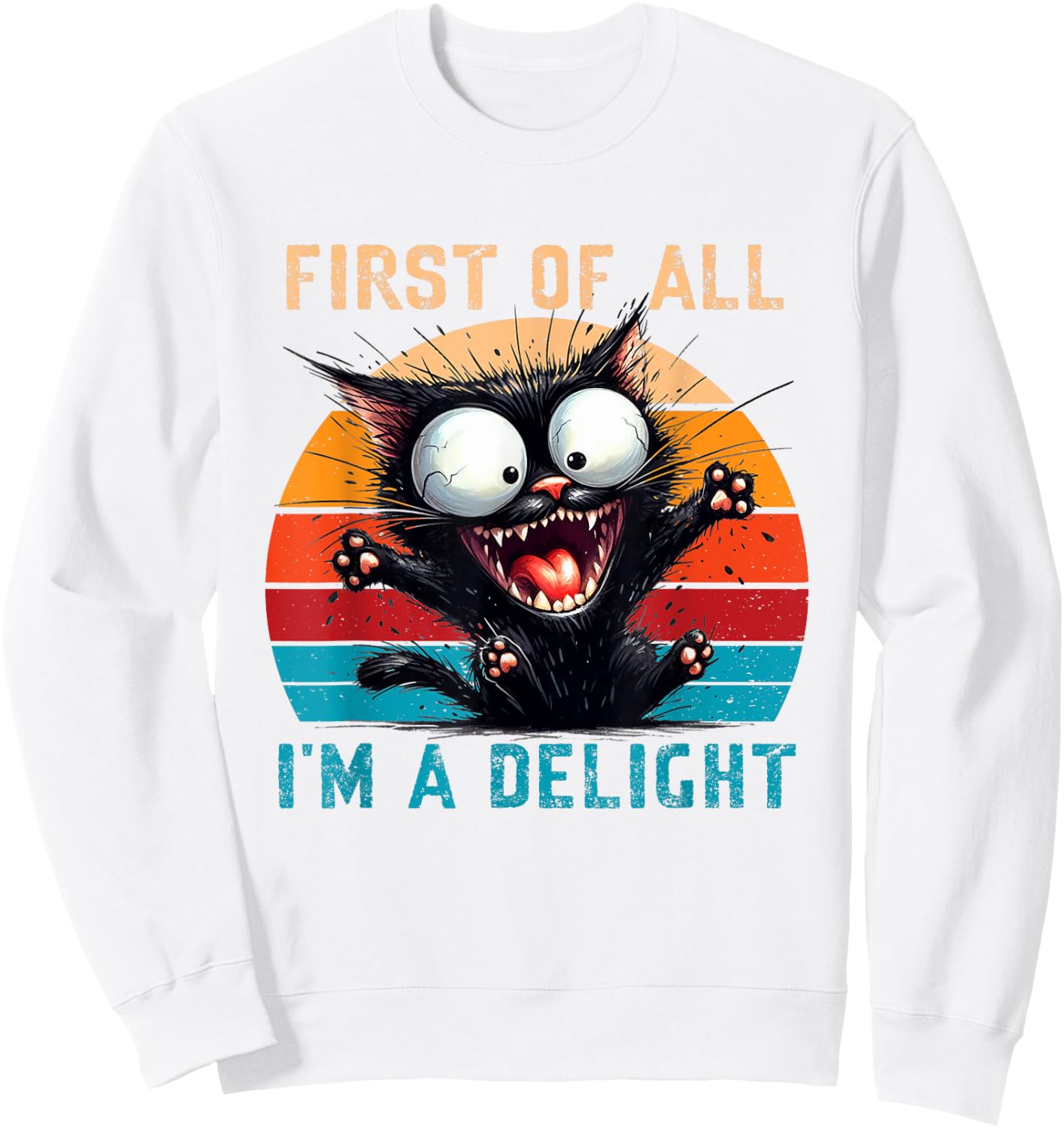 First Of All I'm A Delight Funny Sarcastic Cat Men Women Sweatshirt - Sweatshirt | White