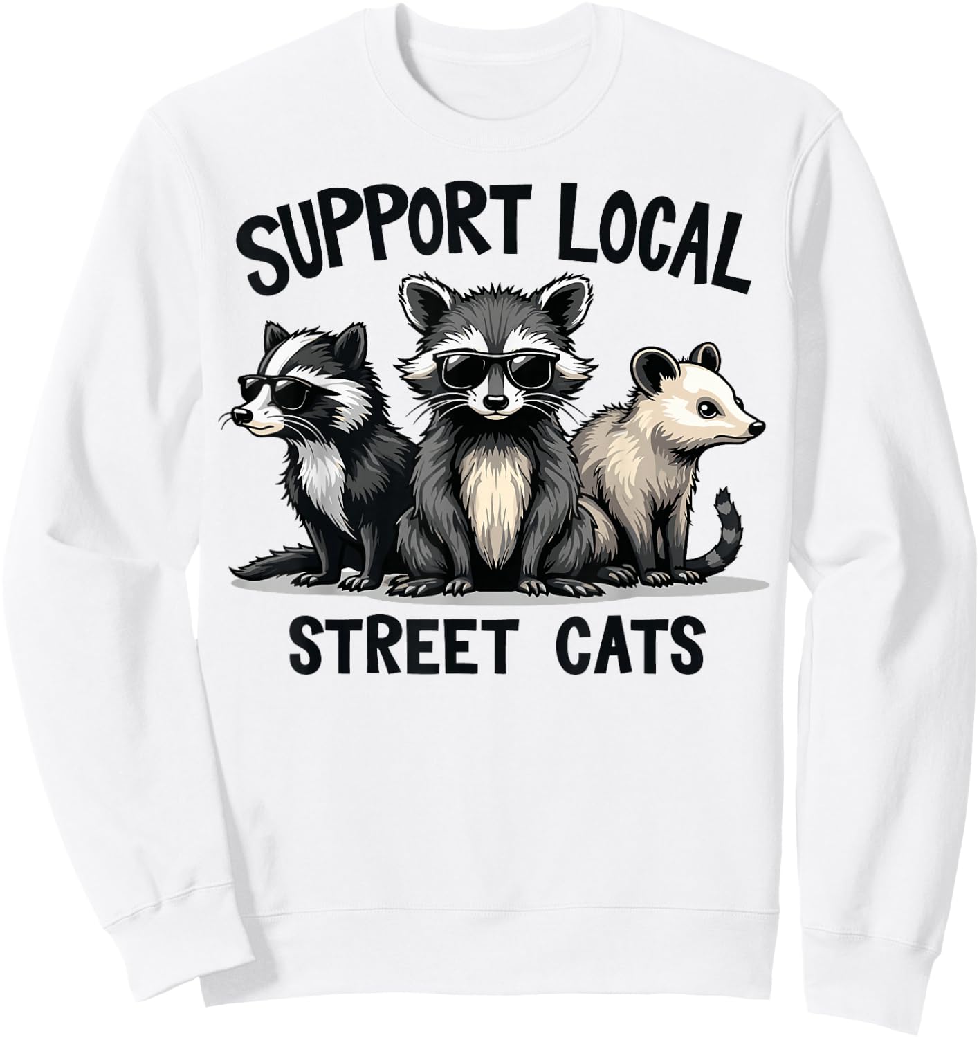 Support Local Street Cats Skunk Raccoon Opossum Funny Art Sweatshirt - Sweatshirt | White