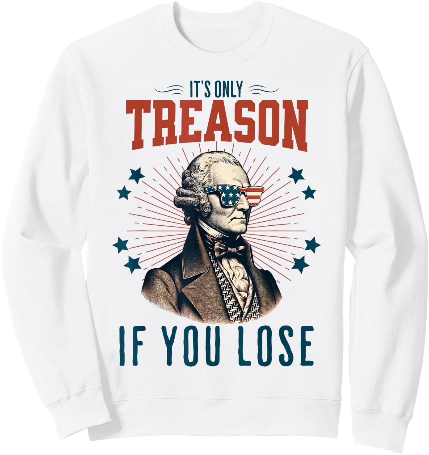 It's Only Treason If You Lose George Washington 4th Of July Women Men Sweatshirt - Sweatshirt | White