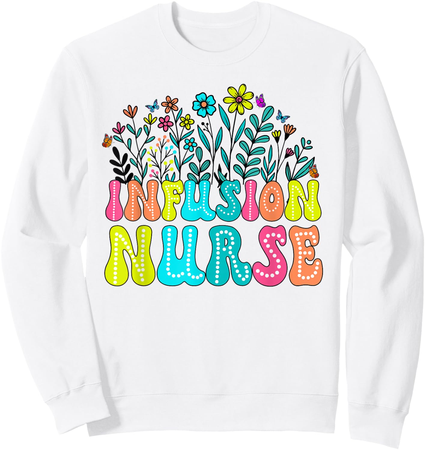 Infusion Nurse Week Groovy Wildflower Appreciation Day Women Sweatshirt - Sweatshirt | White