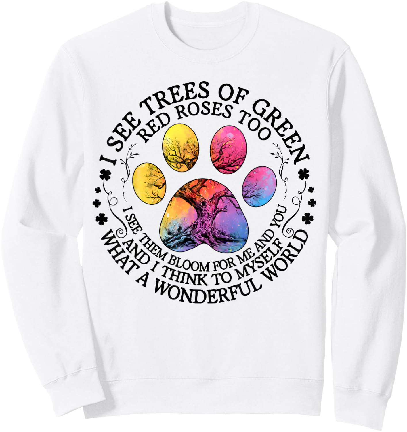 I See Trees Green Red Roses Wonderful World Earth Day Nature Sweatshirt - Sweatshirt | White