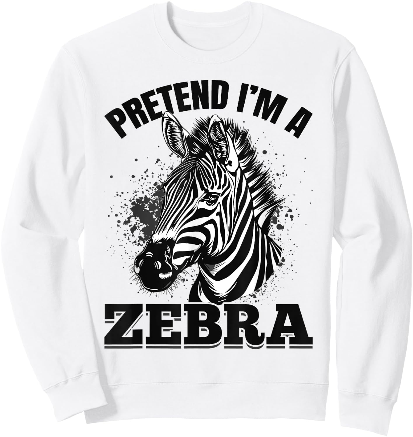 Funny Zebra Animal Pretend I'm A Zebra Sweatshirt - Sweatshirt | White