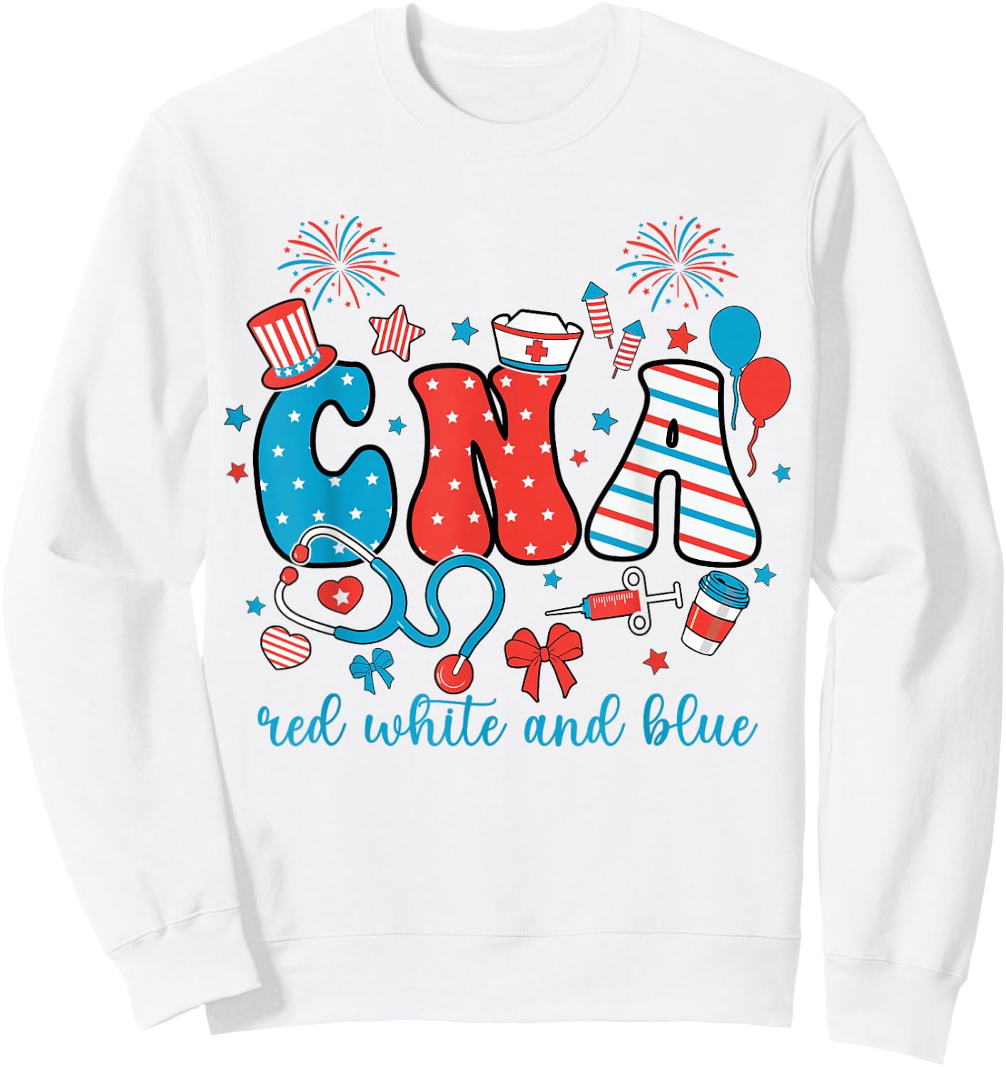 Red White And Blue CNA 4th of July Patriotic Nurse American Sweatshirt - Sweatshirt | White