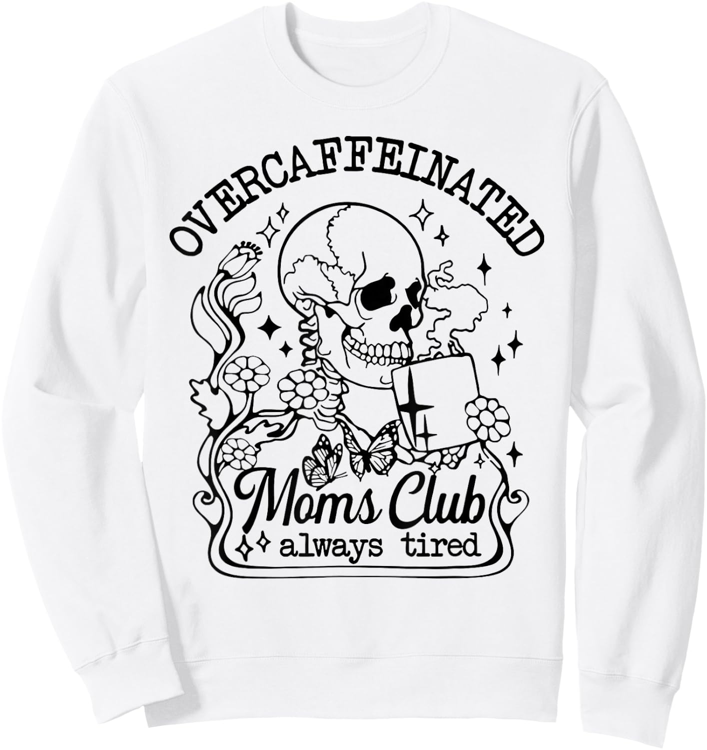 Overcaffeinated Moms Club Always Tired Sweatshirt - Sweatshirt | White