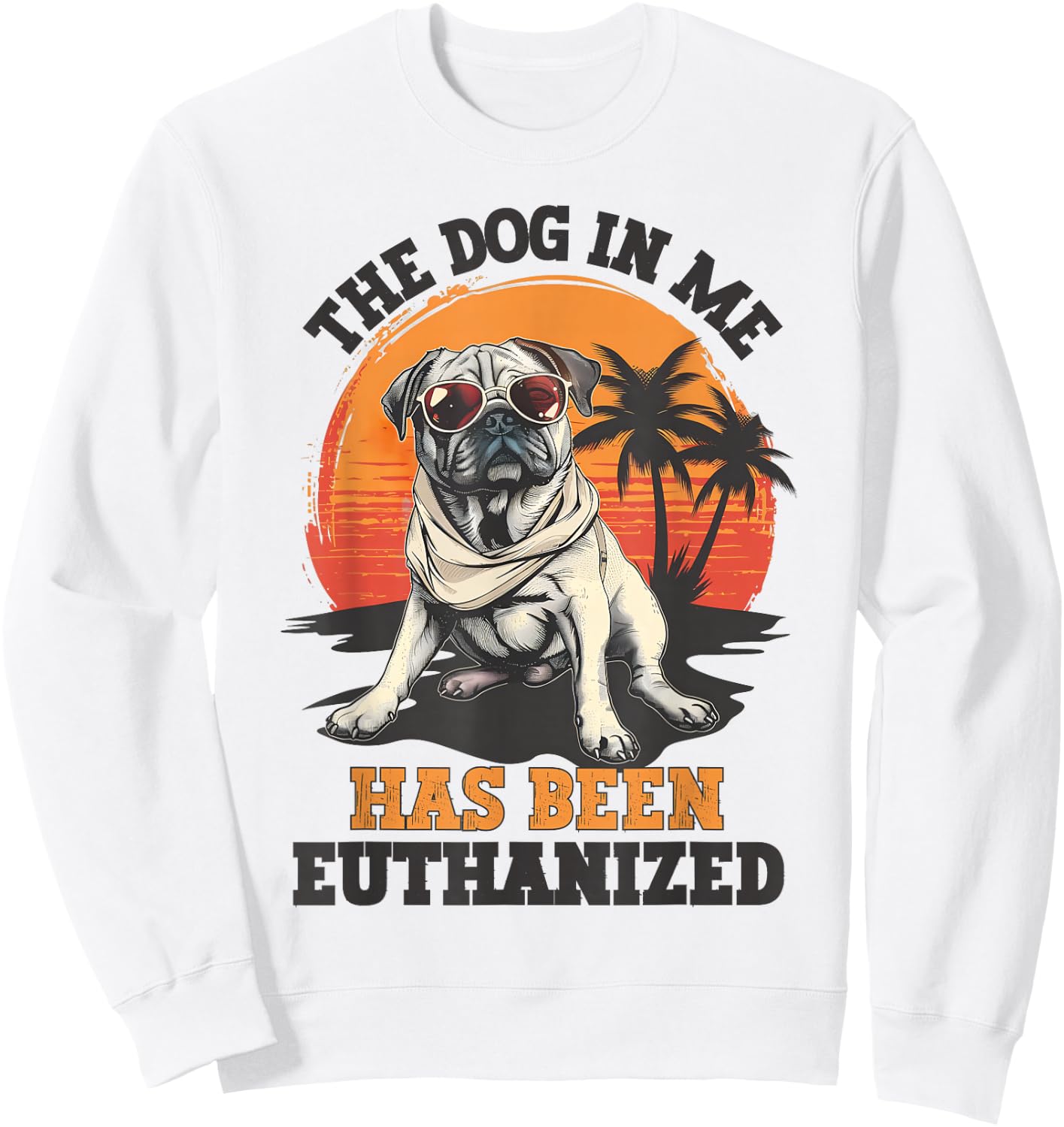 The Dog In Me Has Been Euthanized Funny Meme Dark Humor Men Women Sweatshirt - Sweatshirt | White