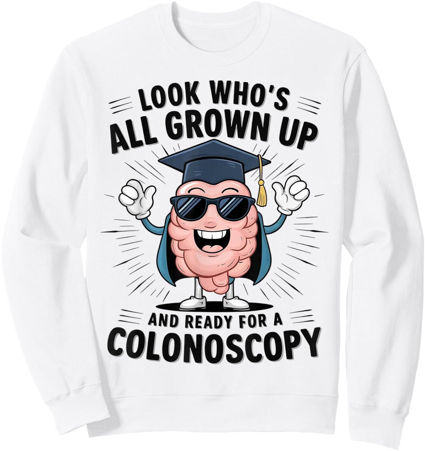 Colon Look Who's All Grown Up And Ready For A Colonoscopy Sweatshirt - Sweatshirt | White