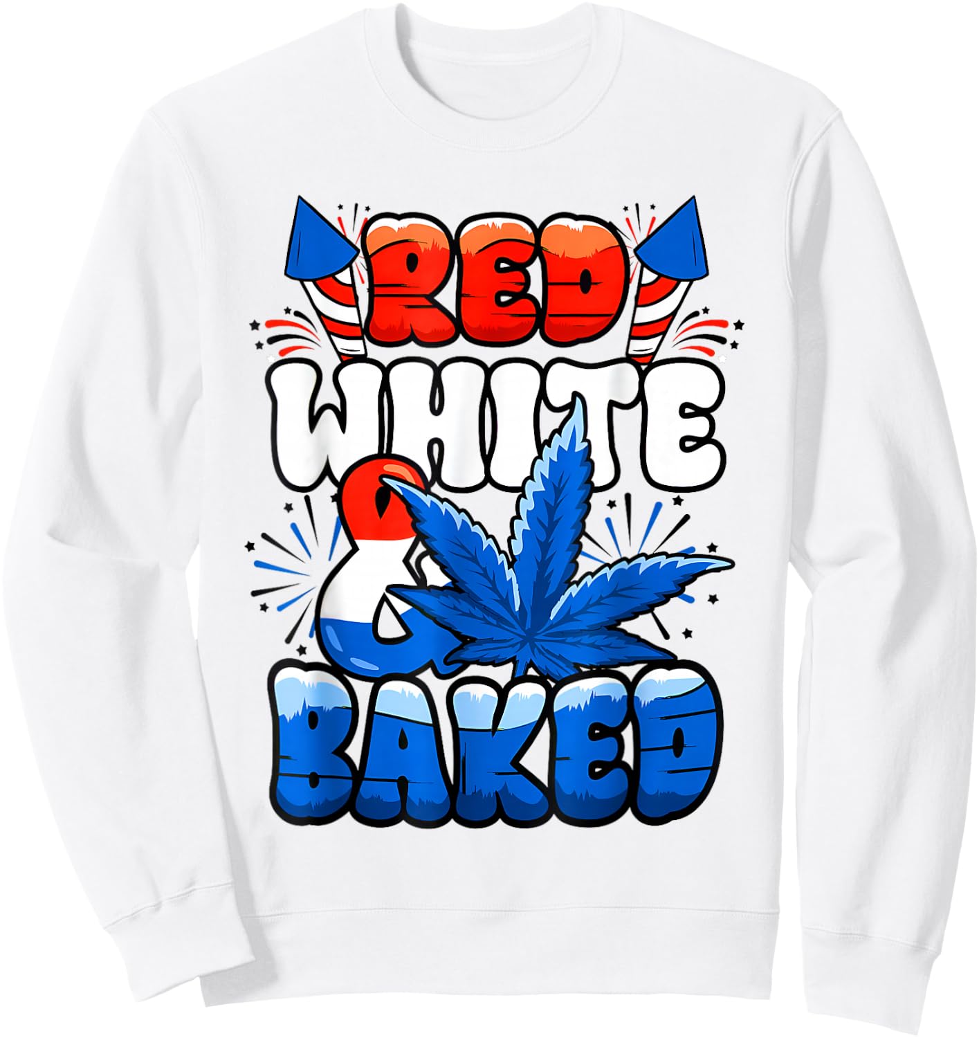 Red White Funny Baked Marijuana 4th Of July Weed Cannabis Sweatshirt - Sweatshirt | White