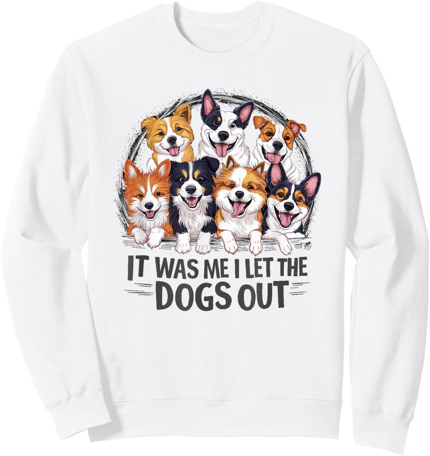 Funny Dog Lover Present It was Me I let the Dogs Out Joke Sweatshirt - Sweatshirt | White