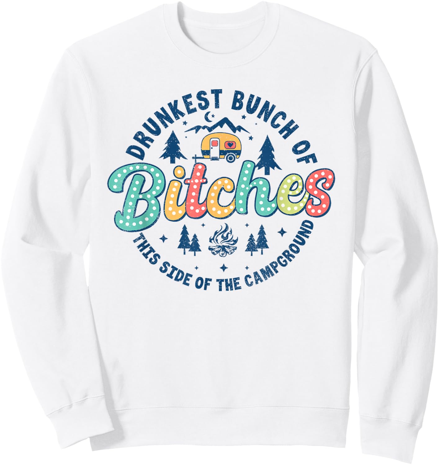 Retro Drunkest Bunch Of Bitches This Side Of The Campground Sweatshirt - Sweatshirt | White