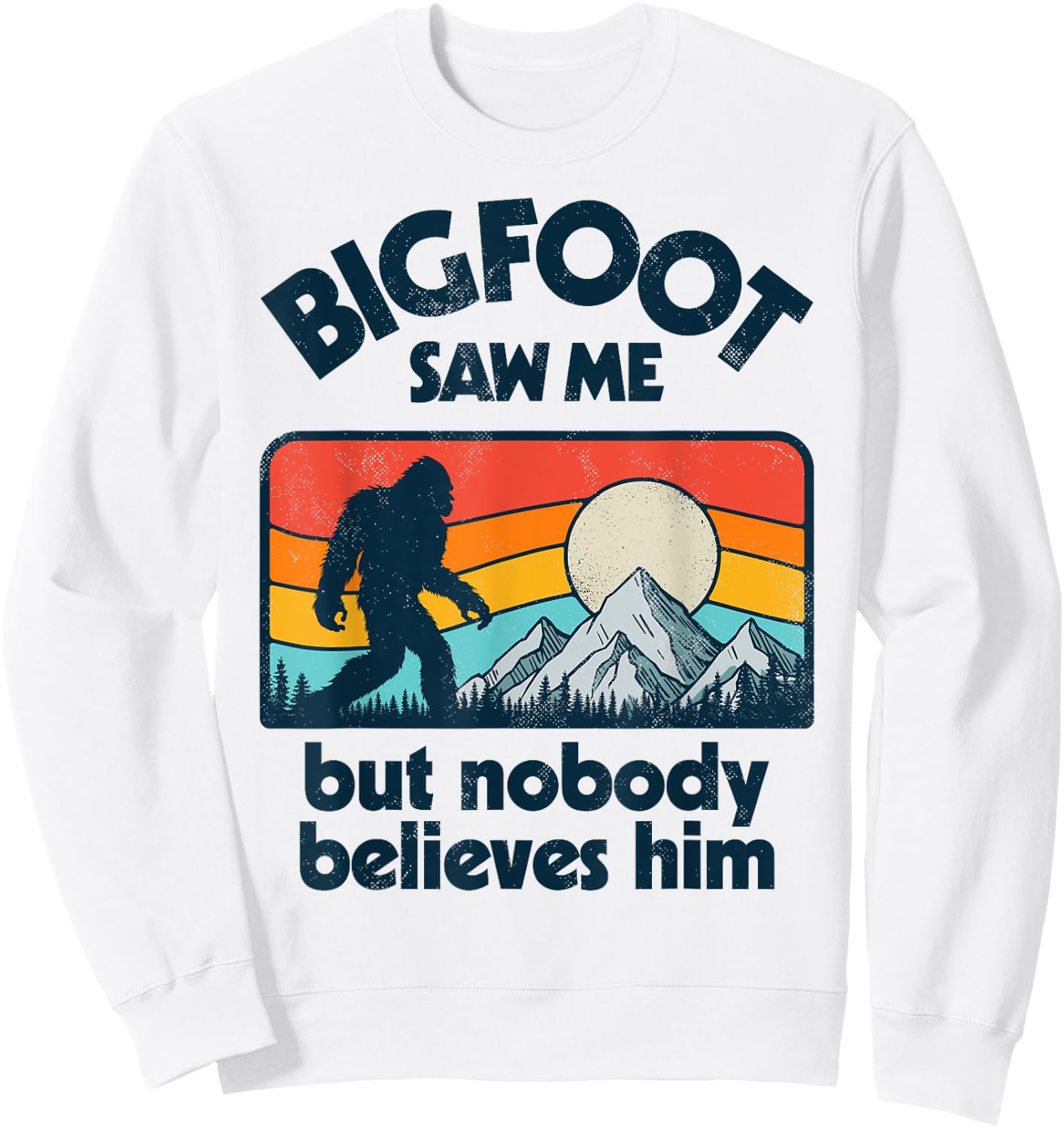 Bigfoot Saw Me But Nobody Believes Him Funny Sasquatch Retro Sweatshirt - Sweatshirt | White