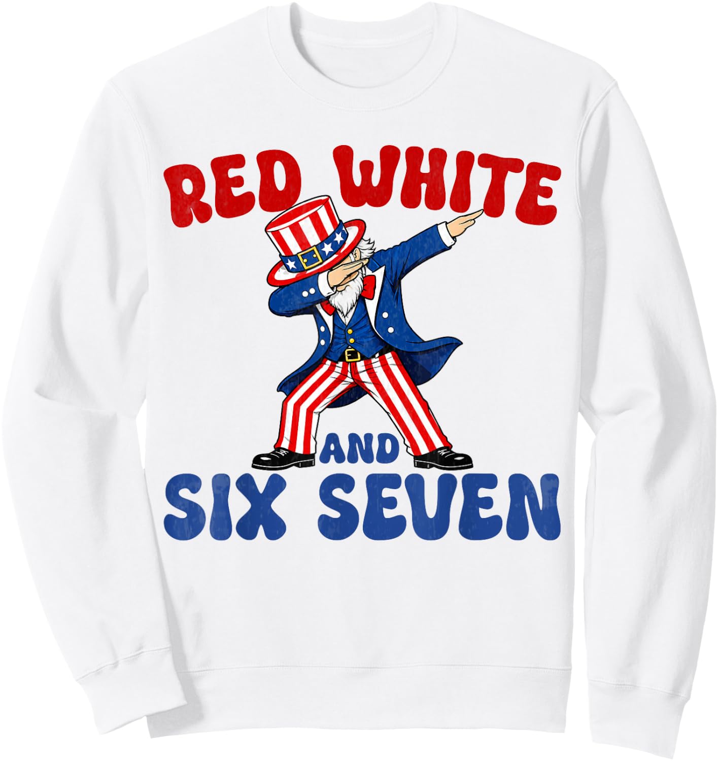 Funny 4th of July 67 Red White Blue Six Seven 6 7 Patriotic Sweatshirt - Sweatshirt | White