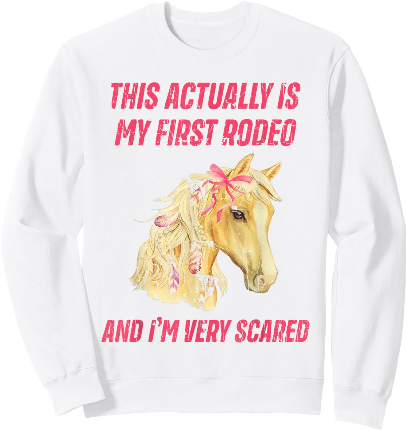 This Actually Is My First Rodeo And I'm Very Scared Sweatshirt - Sweatshirt | White