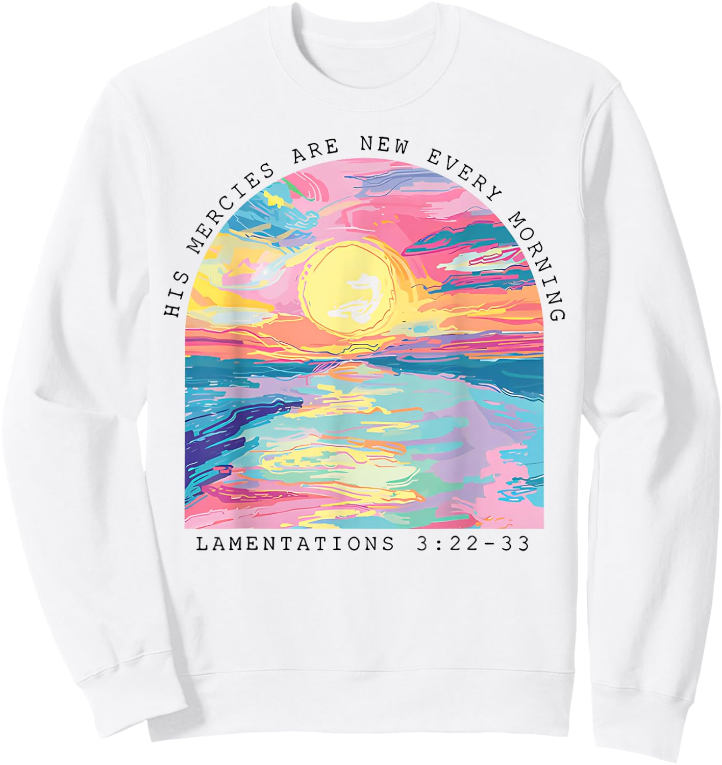 His Mercies Are New Every Morning Lamentations 3 22 33 Sweatshirt - Sweatshirt | White