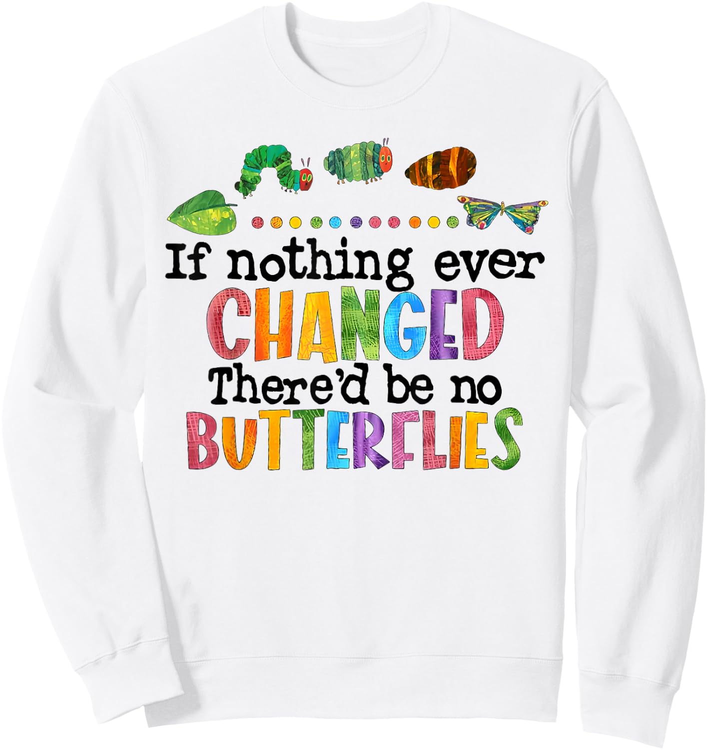 If Nothing Ever Changed There'D Be No Butterflies Sweatshirt - Sweatshirt | White