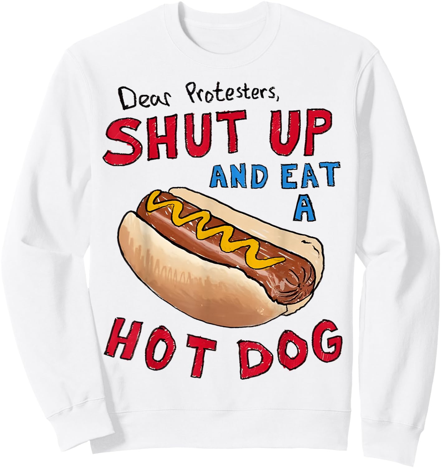 Dear Protesters Shut Up And Eat A Hot Dog Funny 4th Of July Sweatshirt - Sweatshirt | White
