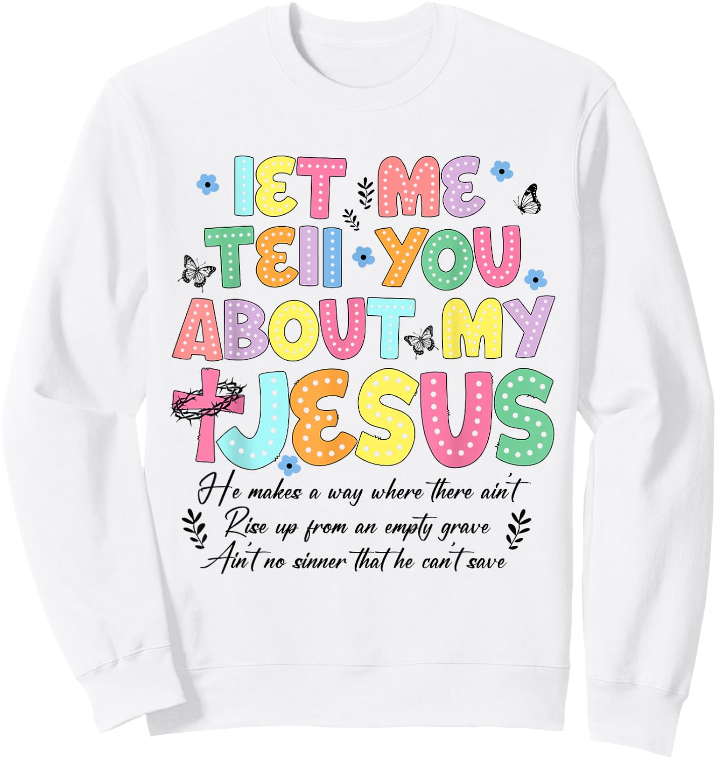 Let Me Tell You About My Jesus God Religious Bible Christian Sweatshirt - Sweatshirt | White