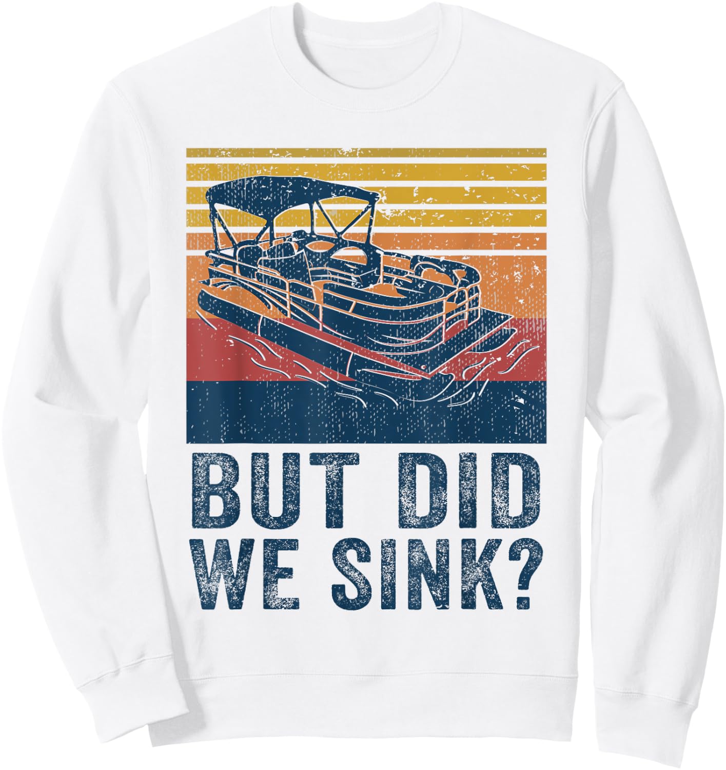 Boating But Did We Sink Flatboat Pontoon Captain Sweatshirt - Sweatshirt | White