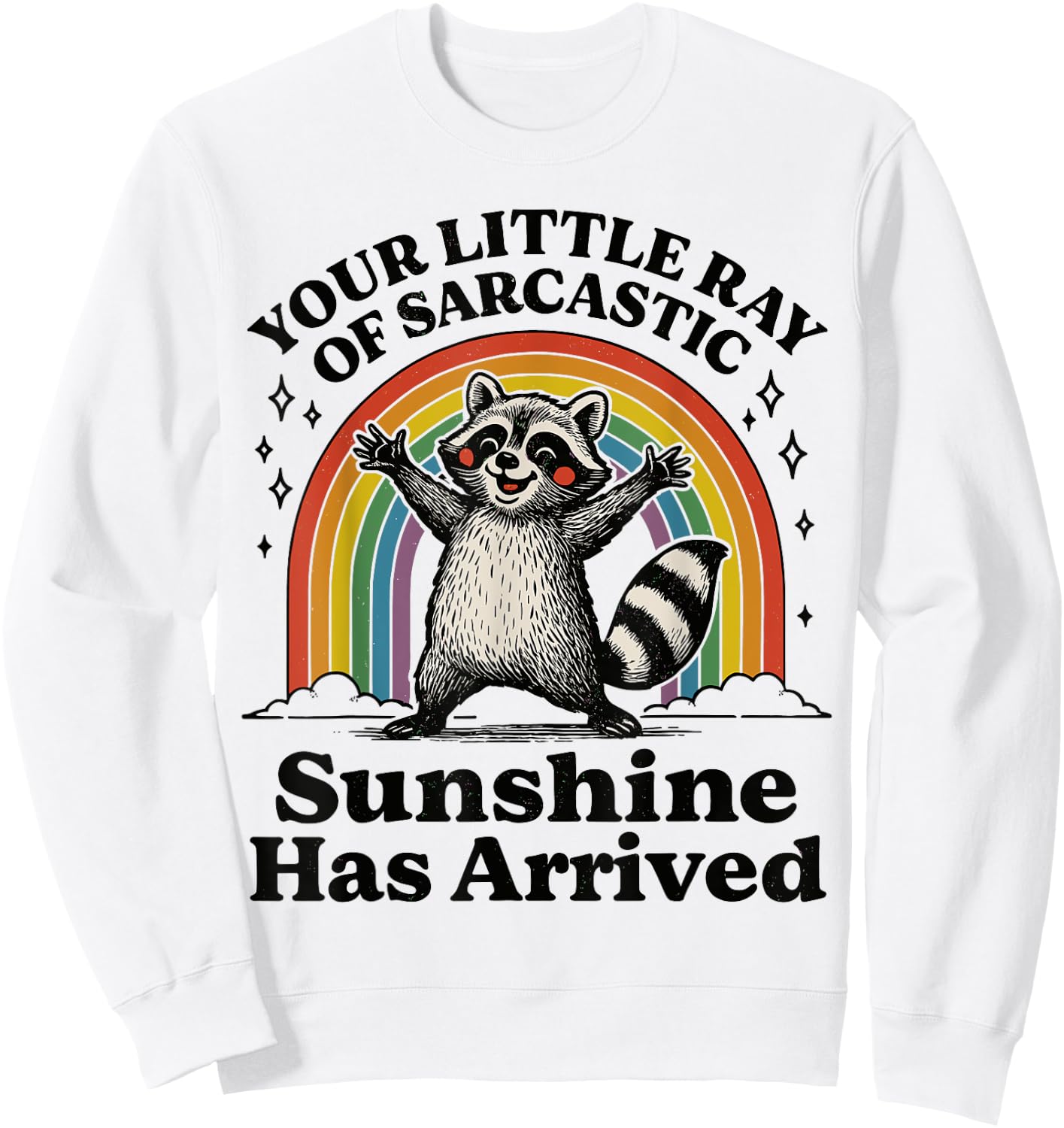 Your Little Ray Of Sarcastic Sunshine Has Arrived Raccoon Sweatshirt - Sweatshirt | White