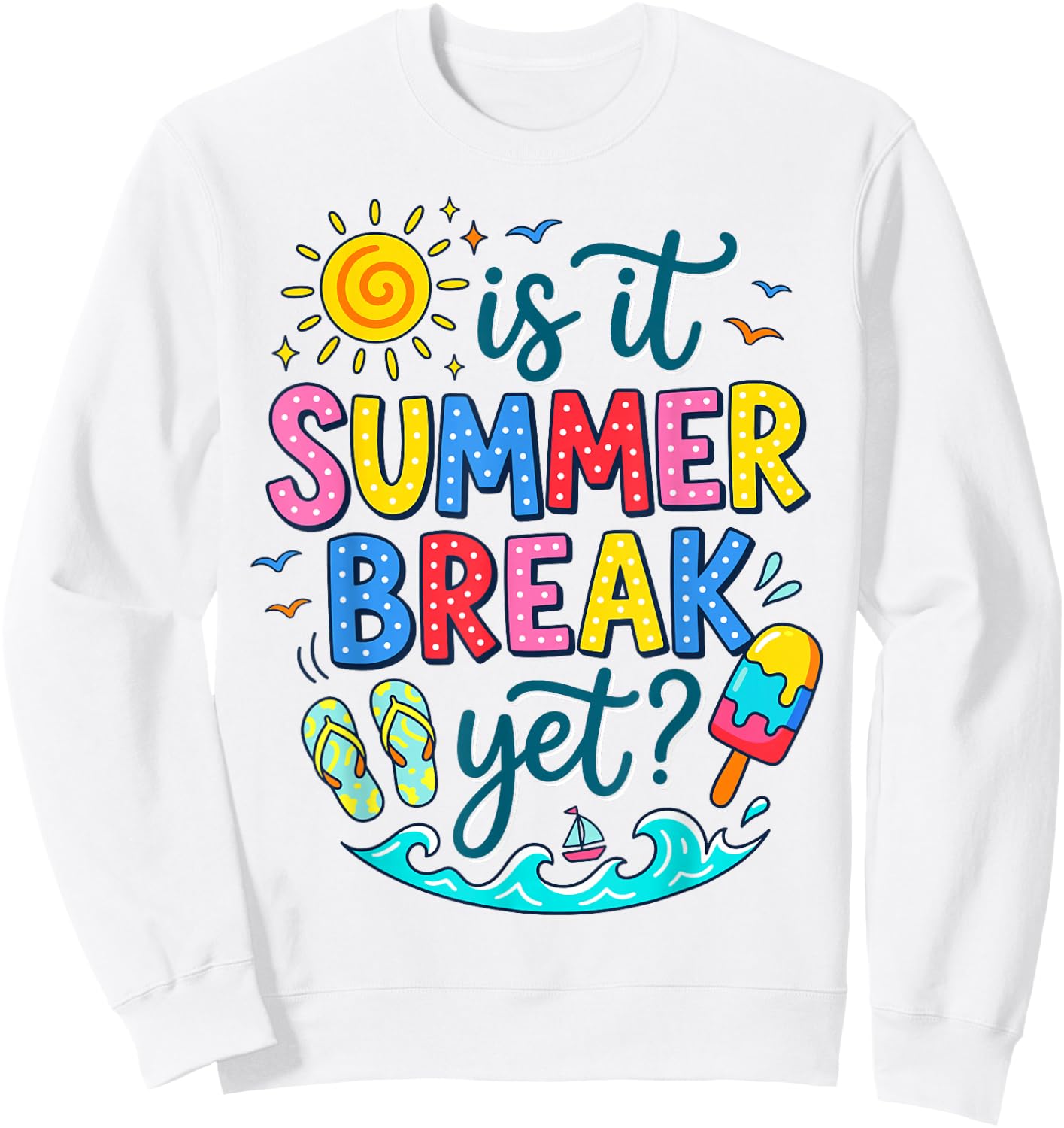 Funny is It Summer Break Yet Quote Summer Vacation Sweatshirt - Sweatshirt | White