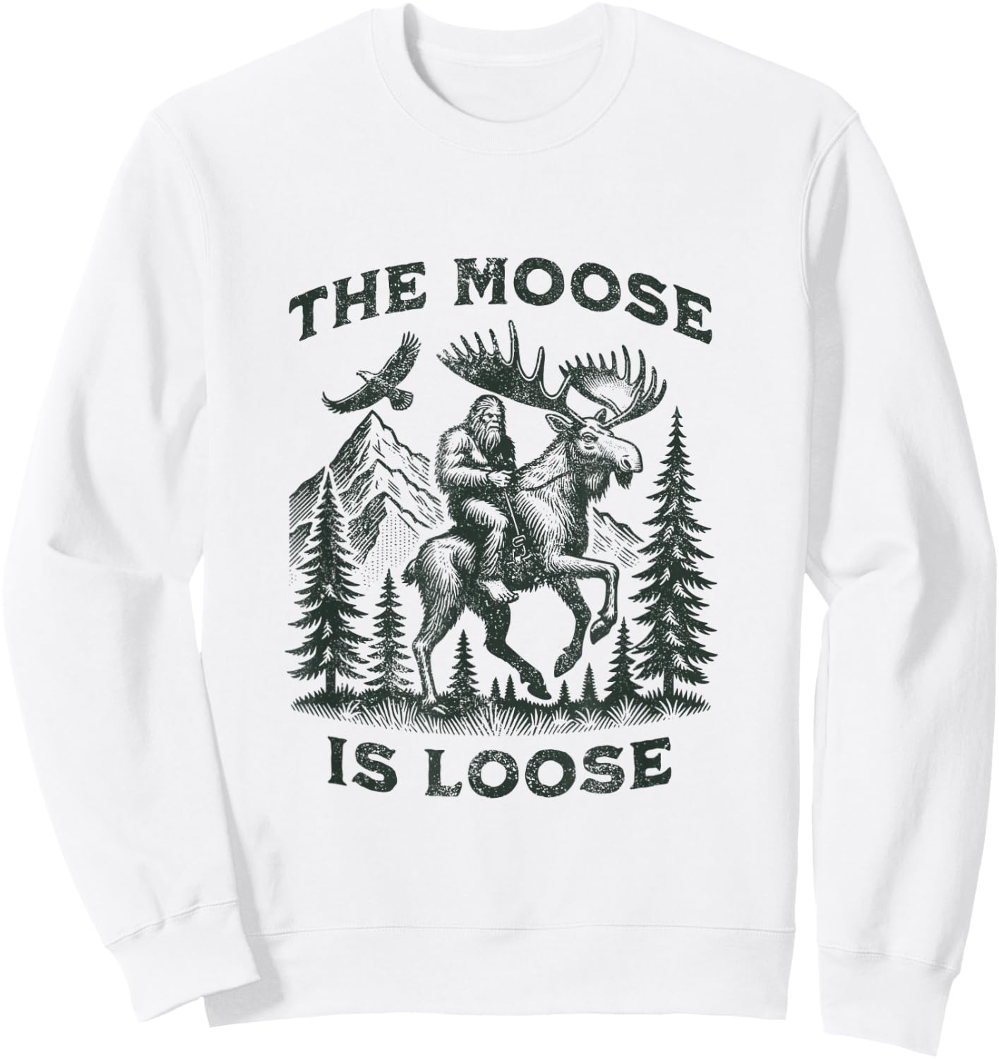The Moose Is Loose Canada Alaska Funny Bigfoot Adventures Sweatshirt - Sweatshirt | White