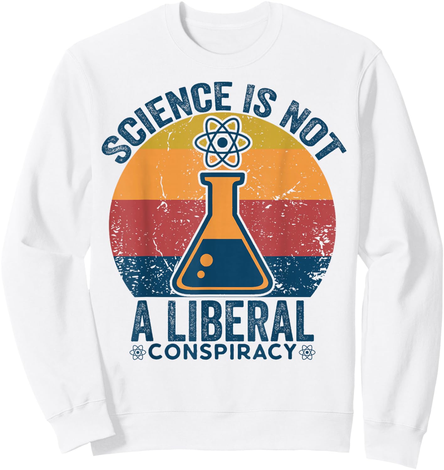 Retro Vintage Science Is Not a Liberal Conspiracy Political Sweatshirt - Sweatshirt | White