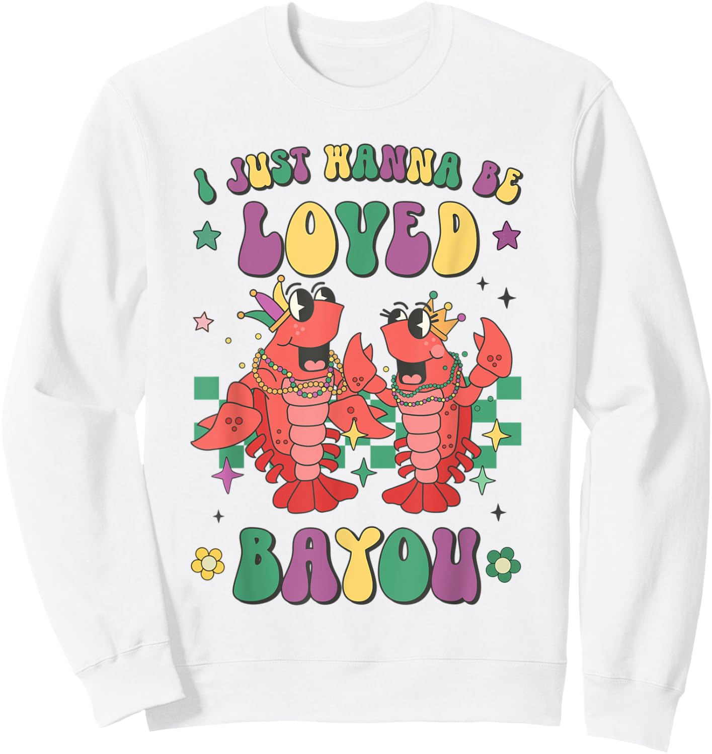 Retro Mardi Gras I Just Wanna Be Loved Bayou Funny Crawfish Sweatshirt - Sweatshirt | White