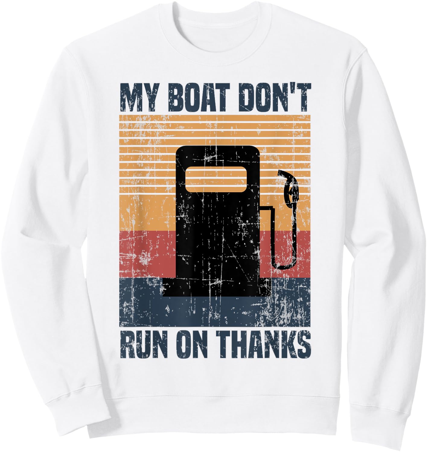 My Boat Doesn't Run On Thanks Funny Boat Owners Sweatshirt - Sweatshirt | White