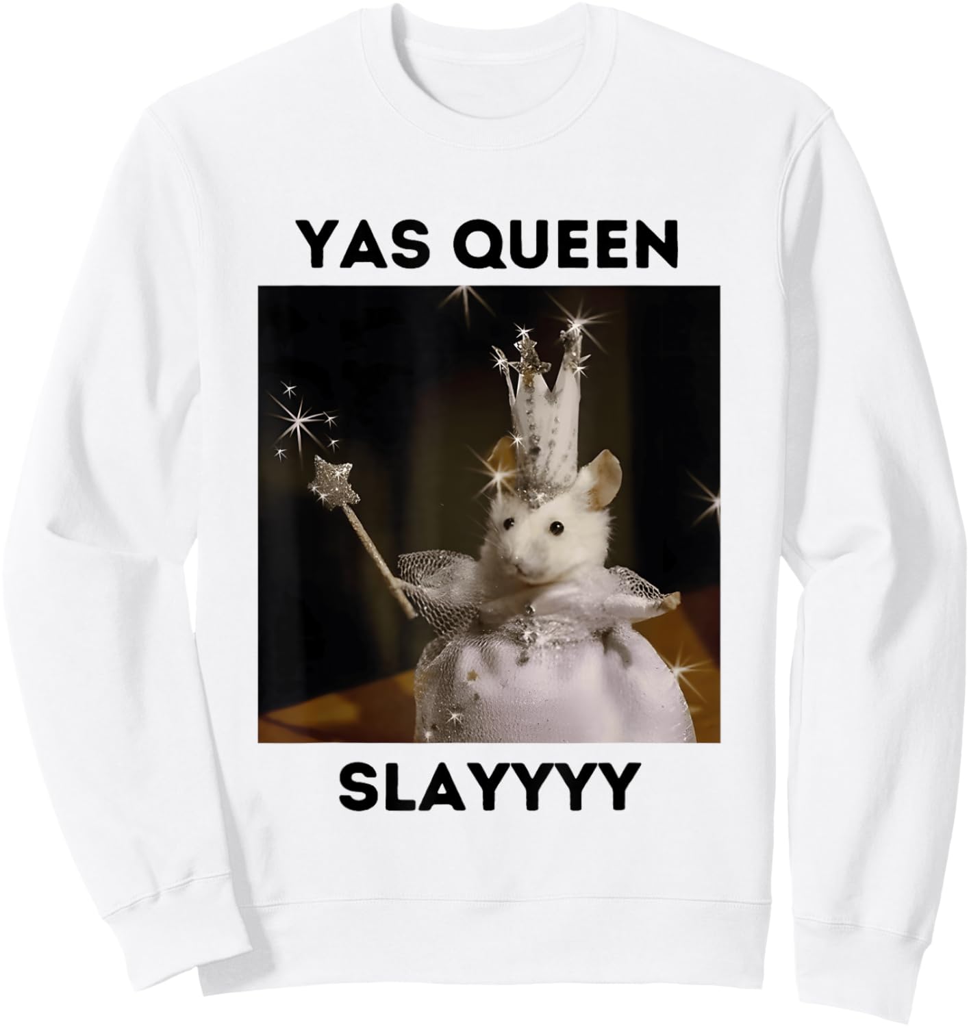 Yas Queen Slay Funny Meme Sarcastic Costume Sweatshirt - Sweatshirt | White
