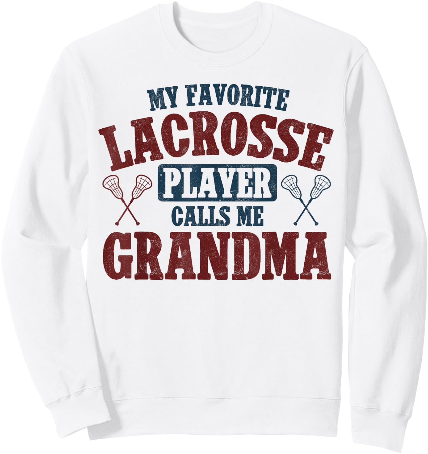 My Favorite Lacrosse Player Calls Me Grandma Lacrosse Sweatshirt - Sweatshirt | White