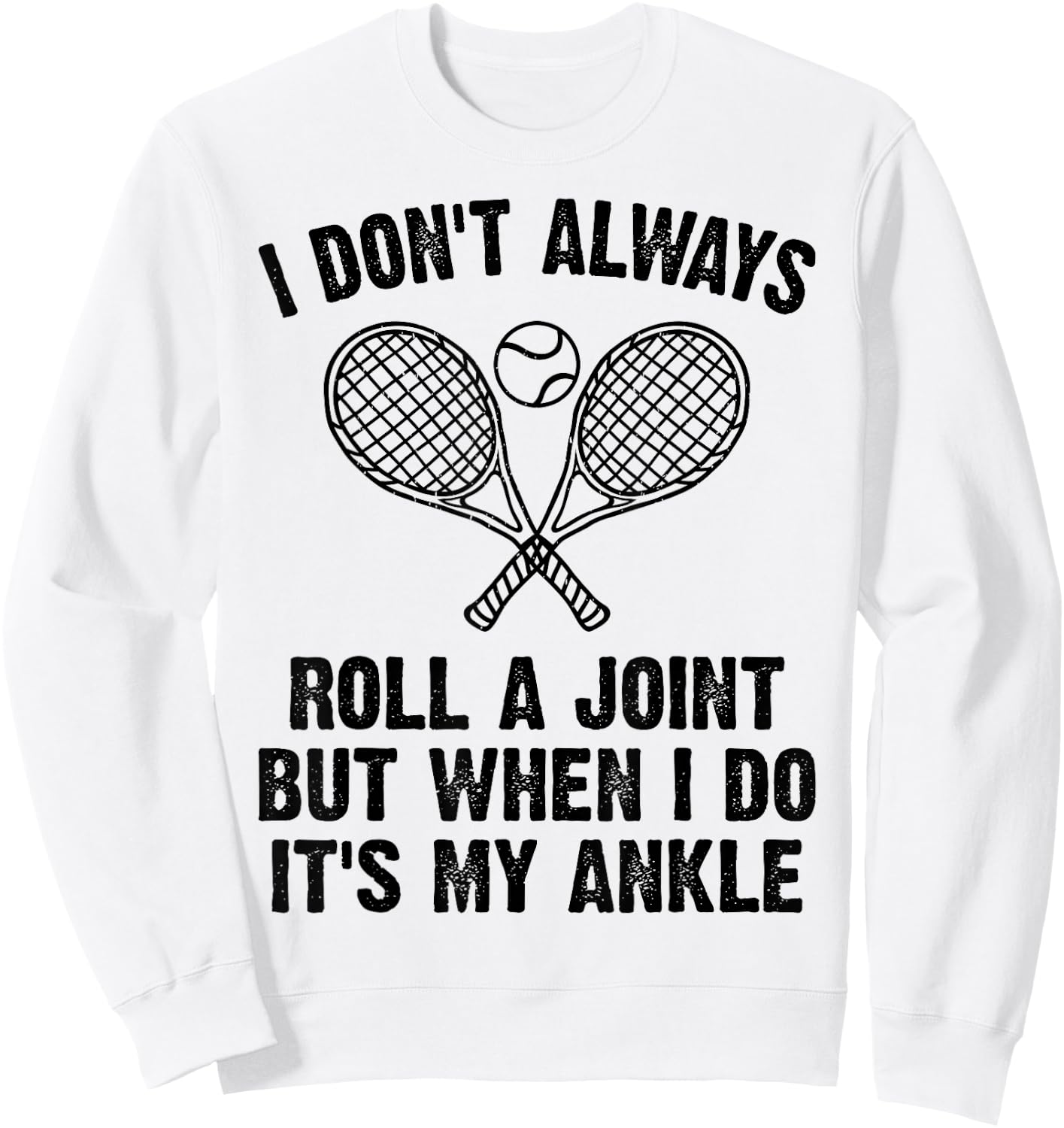 Funny Tennis I Don't Always Roll A Joint It's My Ankle Sweatshirt - Sweatshirt | White