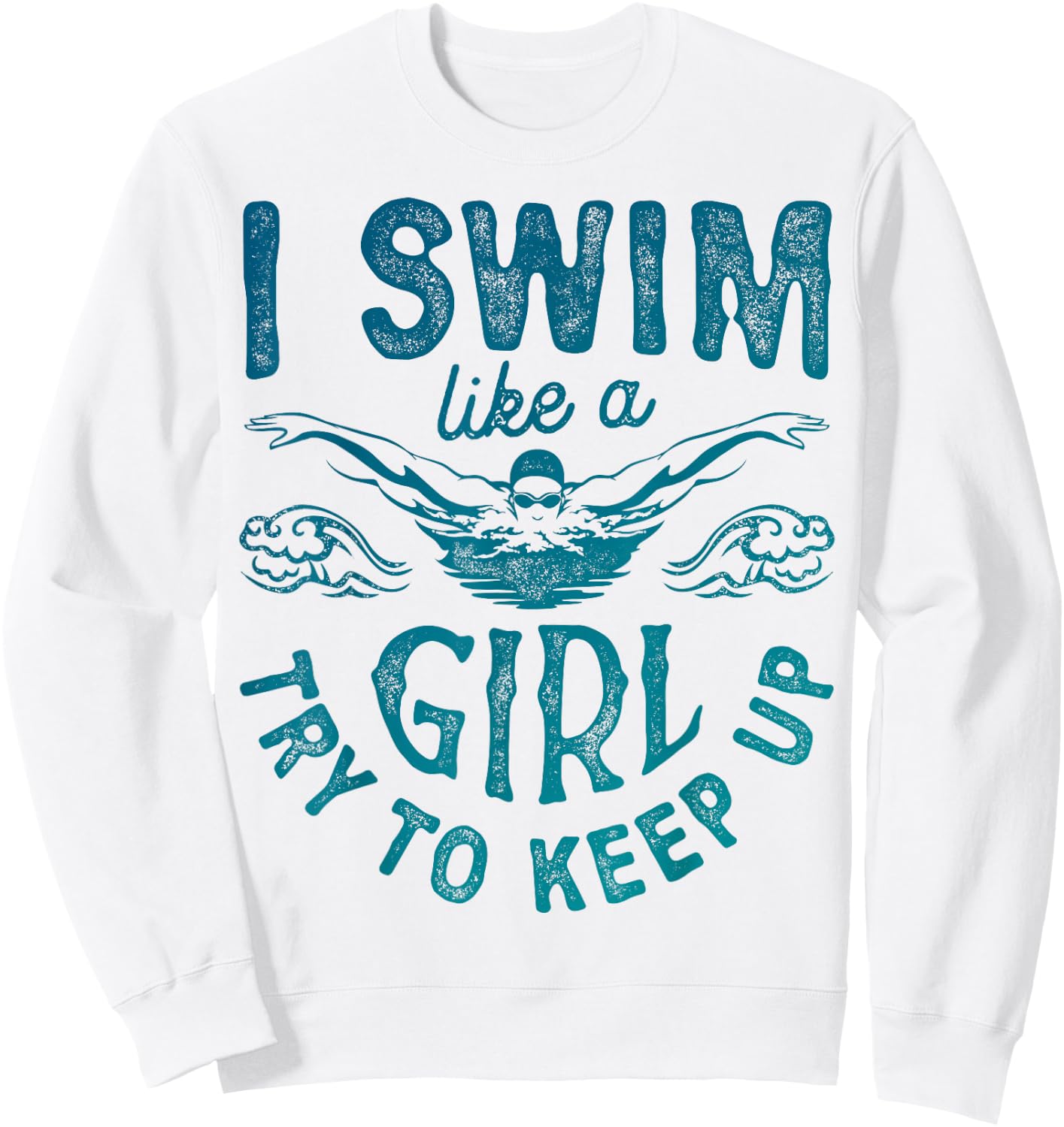I Swim Like A Girl Try to Keep Up T Shirt Swimming Swimmer Sweatshirt - Sweatshirt | White