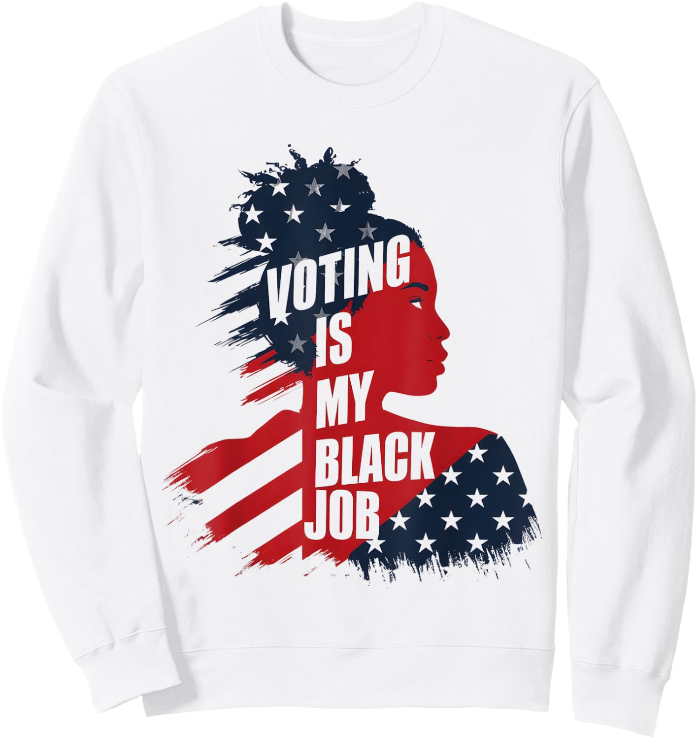 Voting Is My Black Job USA Flag - Funny Vote Political Women Men Sweatshirt - Sweatshirt | White