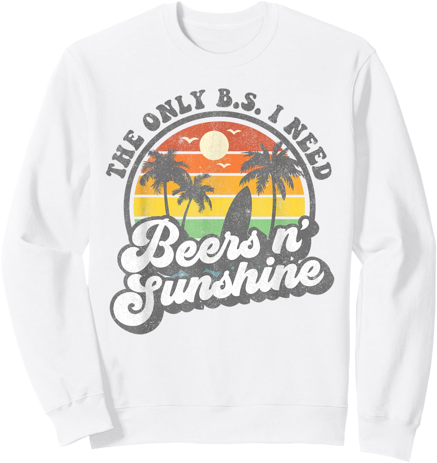 The Only BS I Need Is Beers and Sunshine Retro Beach Gift Sweatshirt - Sweatshirt | White