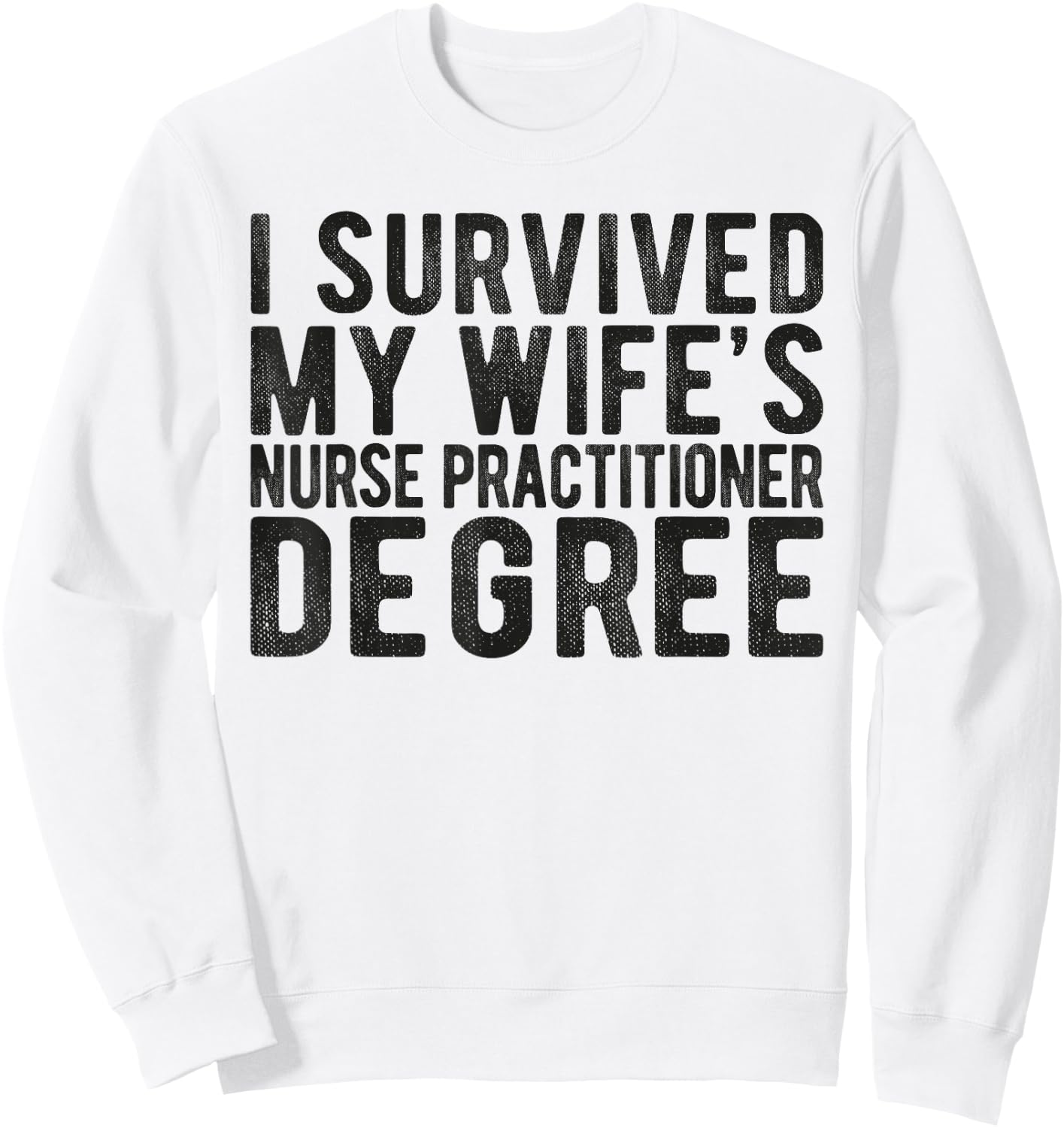 I Survived My Wifes Nurse Practitioner Degree Nursing school Sweatshirt - Sweatshirt | White