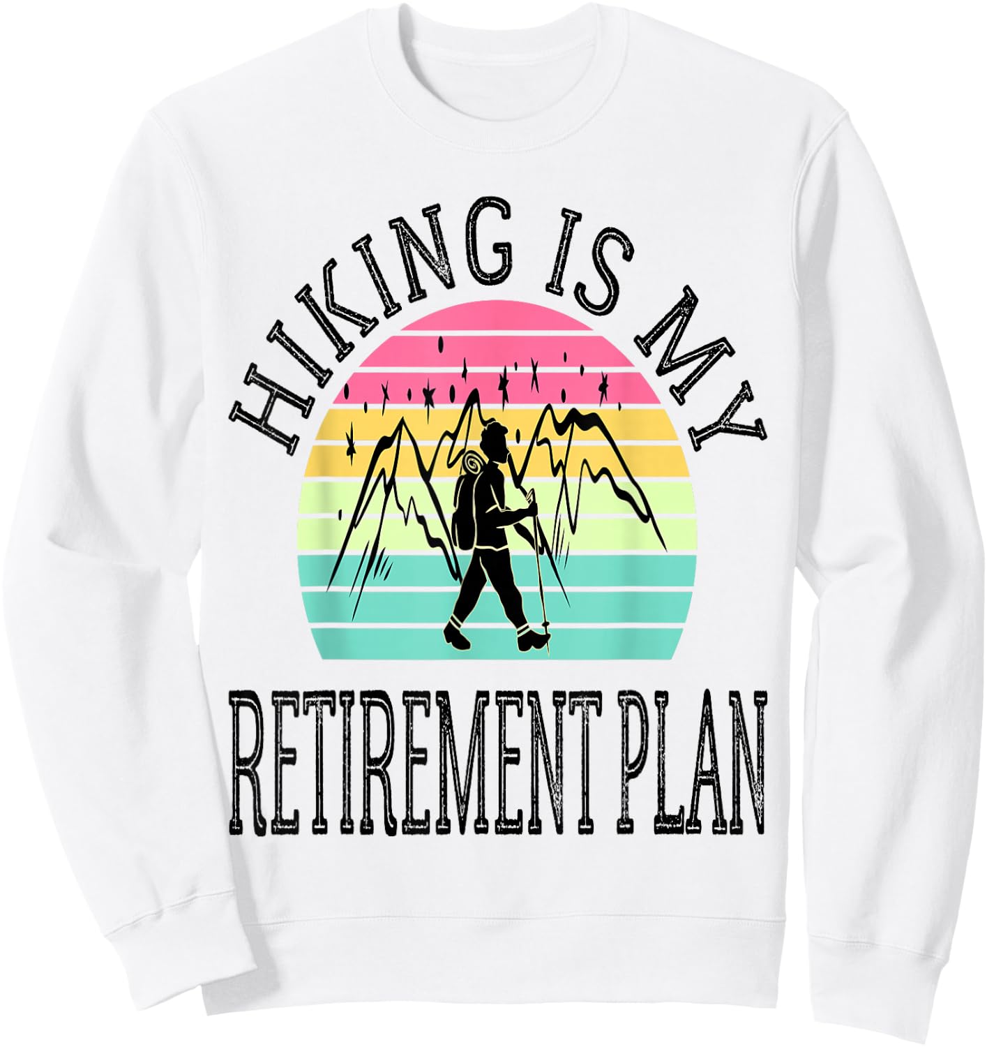 Hiking Is My Retirement Plan Mountain Hiking Retired 2026 Sweatshirt - Sweatshirt | White