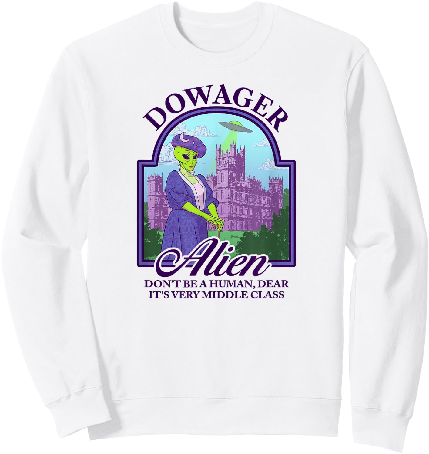 Dowager Alien | Don't Be Human | Victorian Extraterrestrial Sweatshirt - Sweatshirt | White