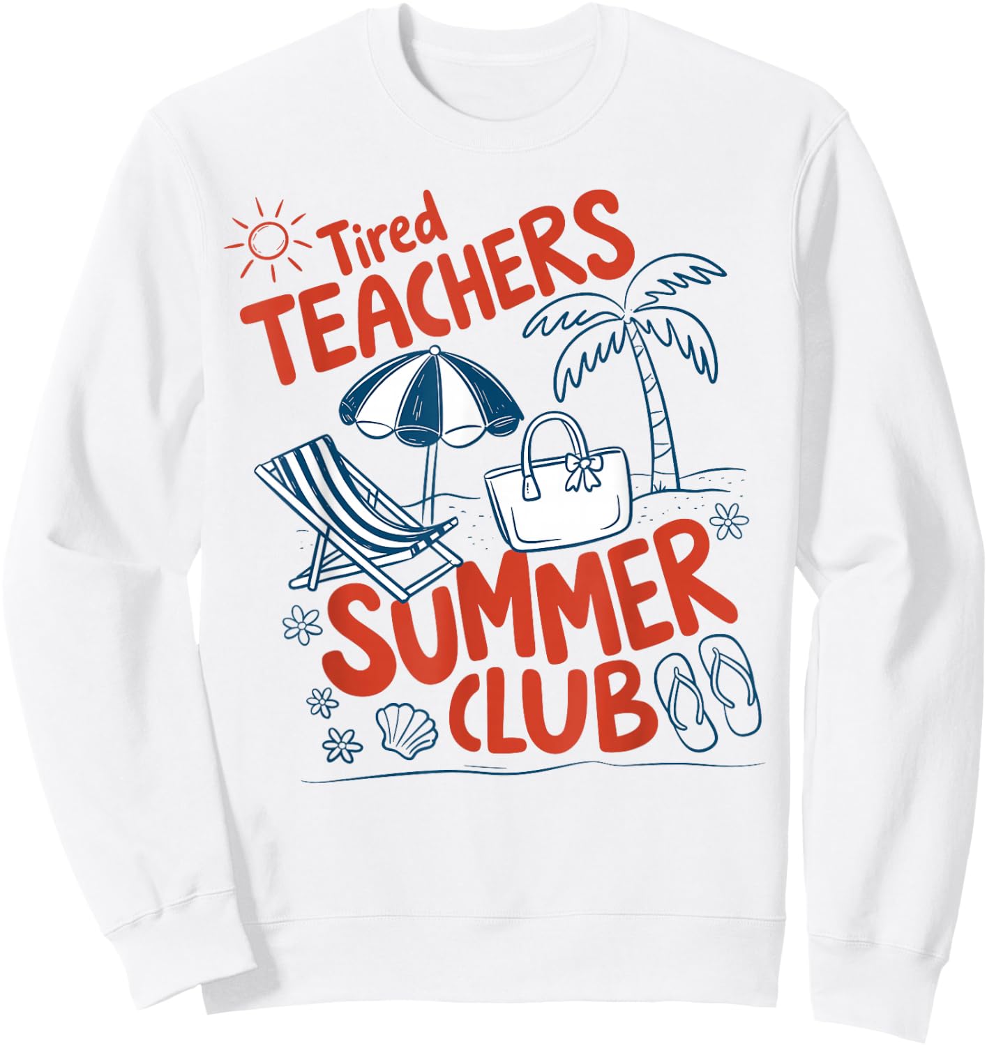 Summer Teacher Tired Teachers Summer Club Summer Break Sweatshirt - Sweatshirt | White