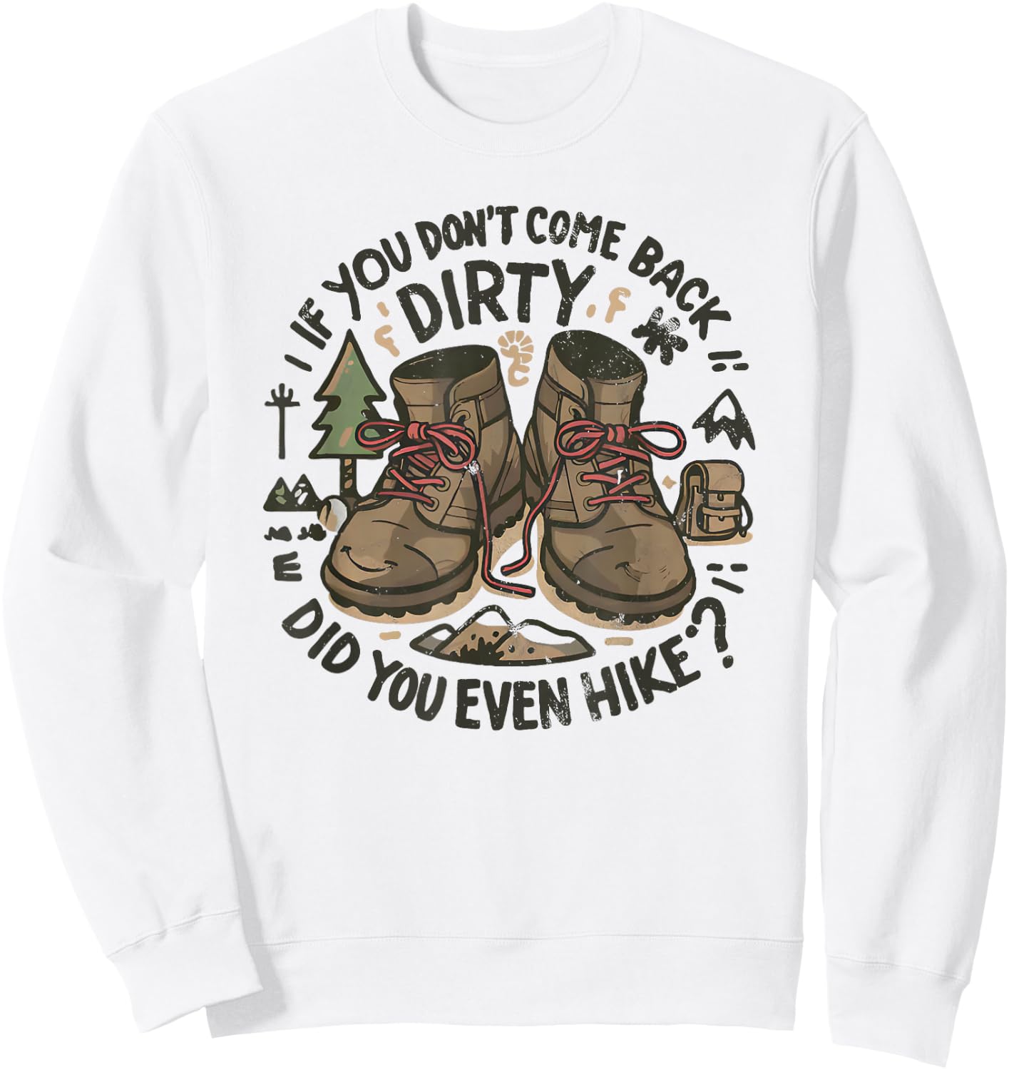 If You Don't Come Back Dirty Did You Even Hike Sweatshirt - Sweatshirt | White