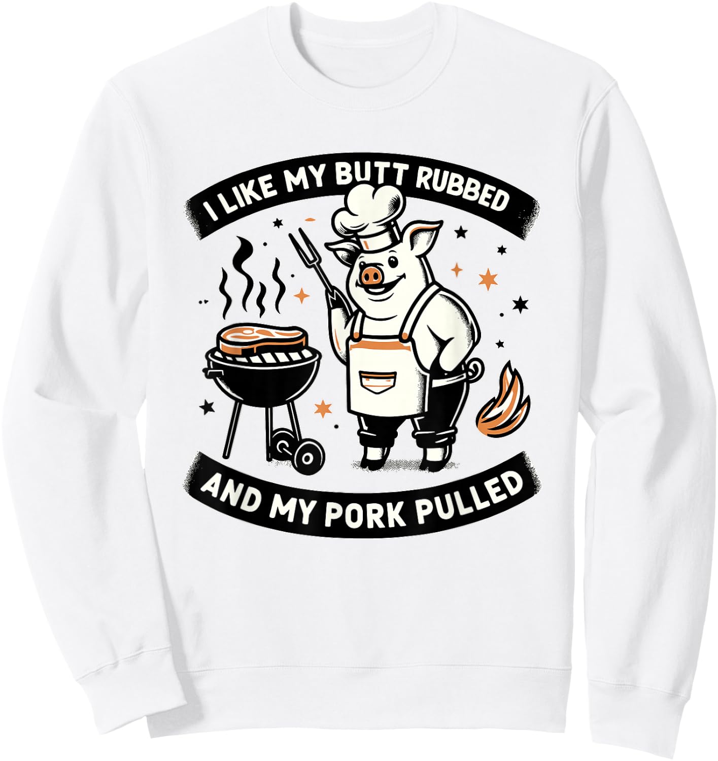 I Like My Butt Rubbed and My Pork Pulled BBQ Meat Smokers Sweatshirt - Sweatshirt | White