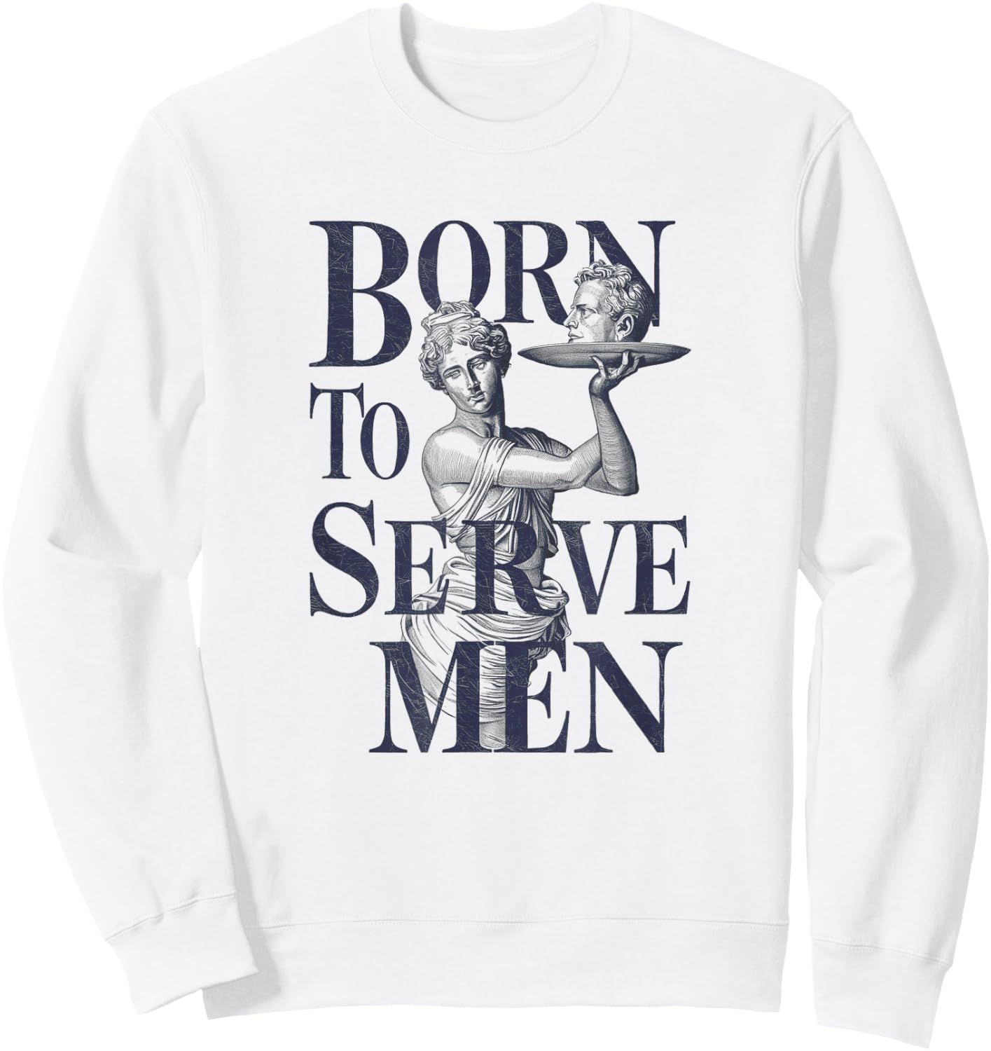 Born to Serve Men Funny Boss Girl Motivational Artistic Sweatshirt - Sweatshirt | White