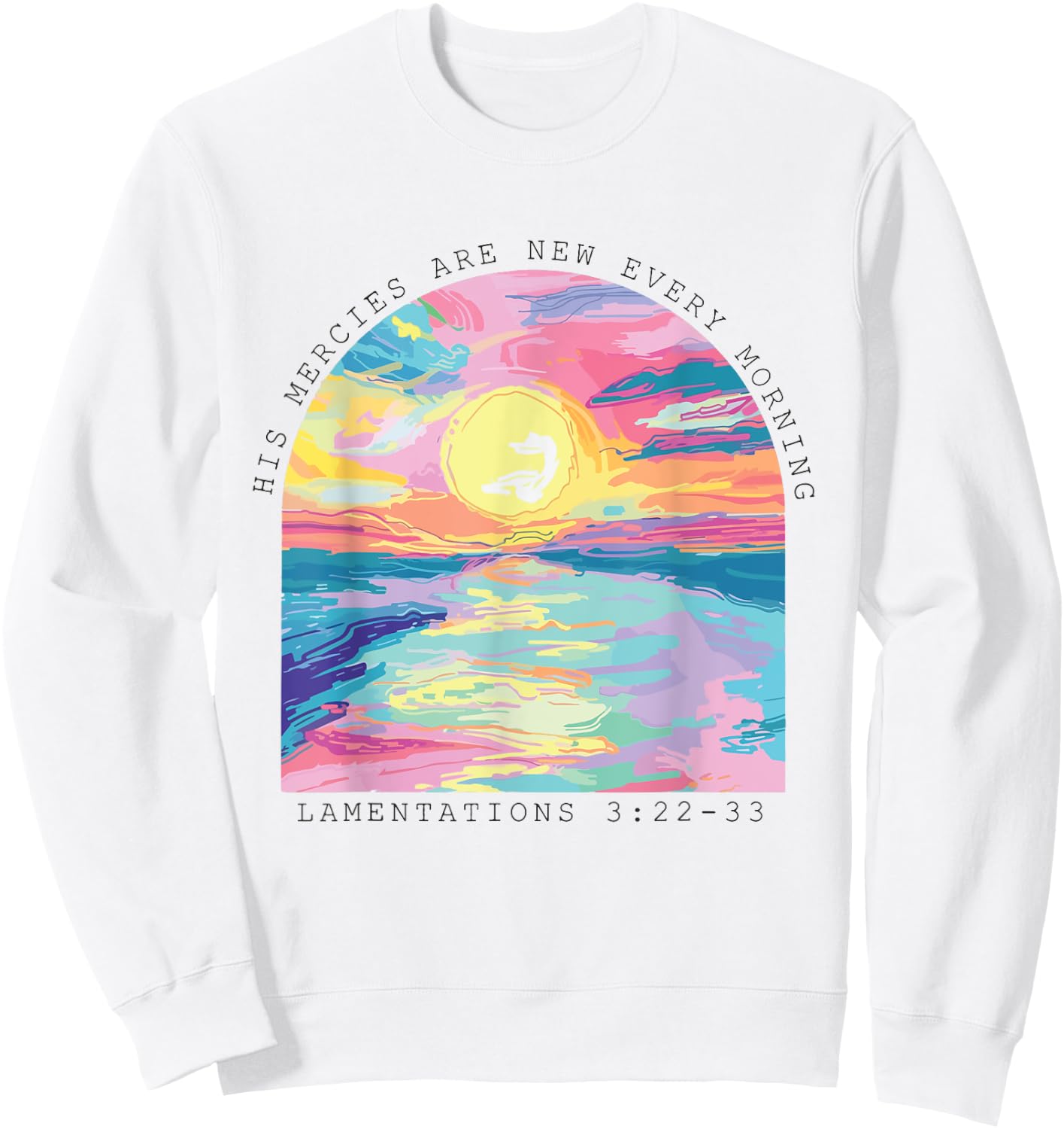 His Mercies Are New Every Morning Christian Jesus Sweatshirt - Sweatshirt | White