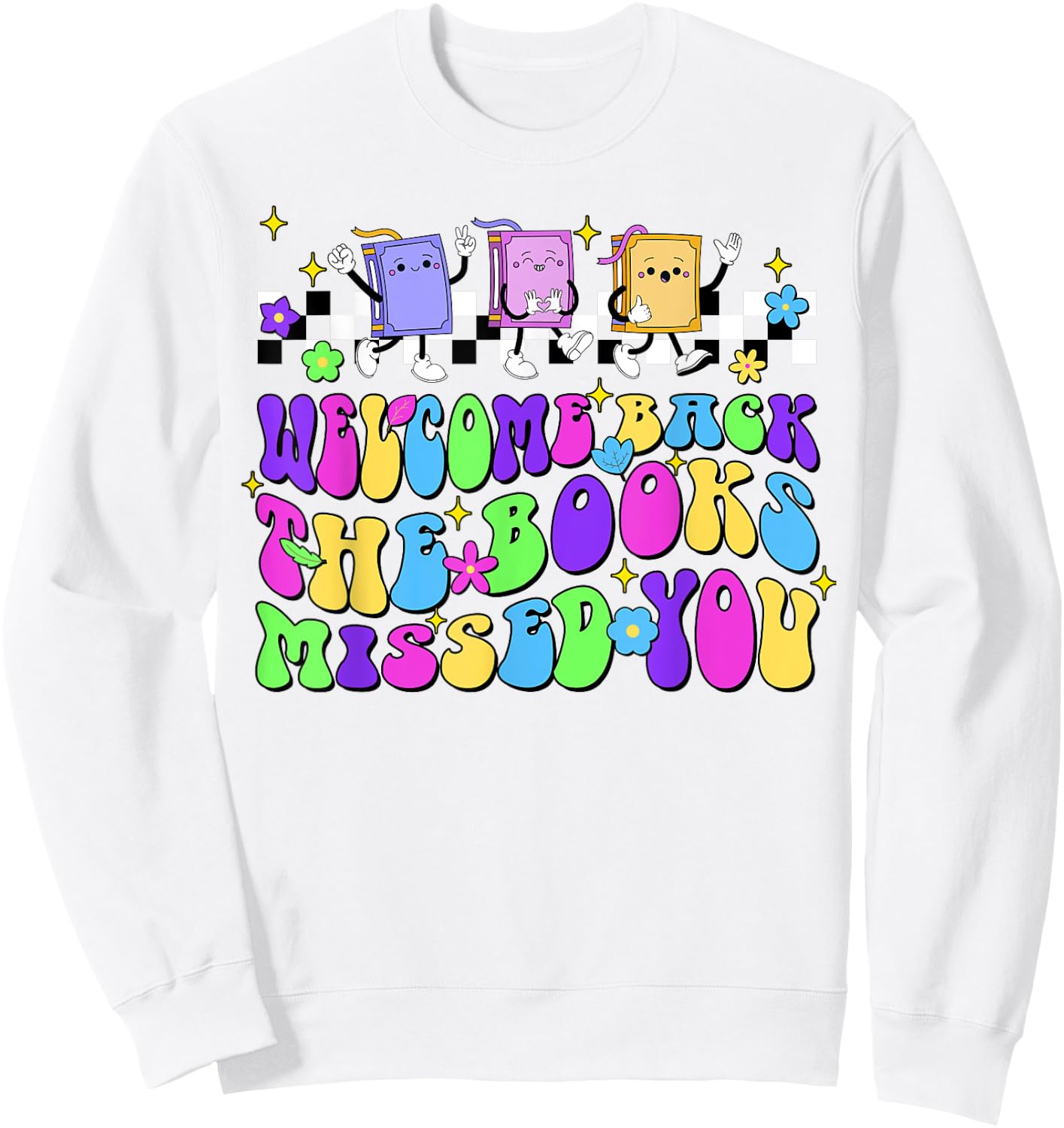 Welcome Back The Books Missed You Back To School Sweatshirt - Sweatshirt | White