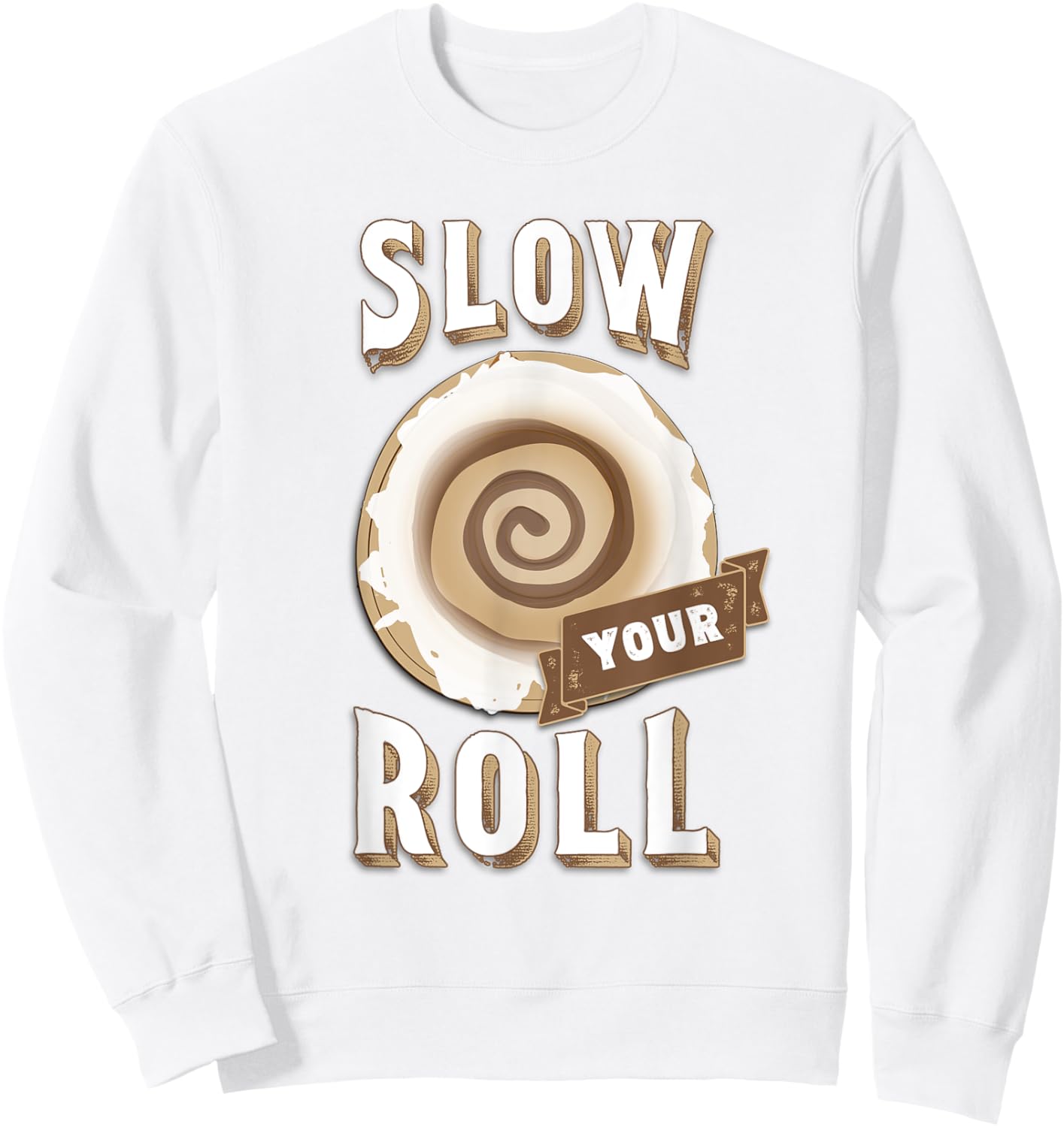 Slow Your Roll with Cinnamon Roll Sweatshirt - Sweatshirt | White