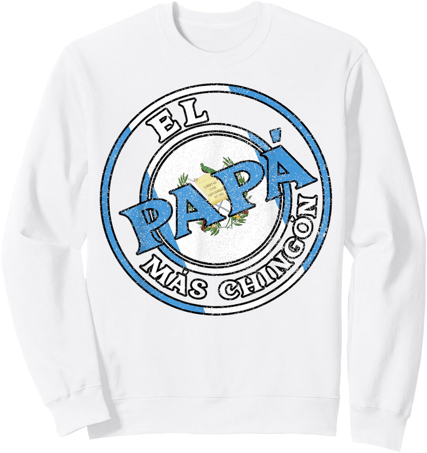 El Papa Mas Chingon Guatemalan Dad Husband Guatemala Gifts Sweatshirt - Sweatshirt | White