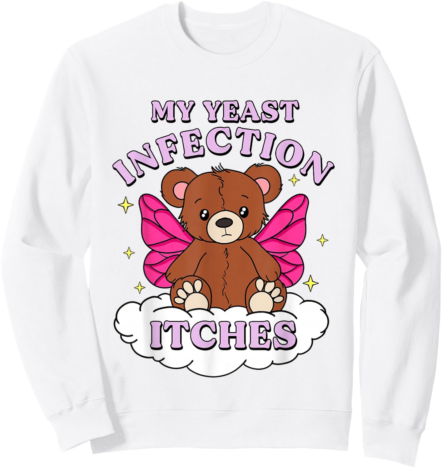 Funny Meme My Yeast Infection Itches Weird Humor Offensive Sweatshirt - Sweatshirt | White