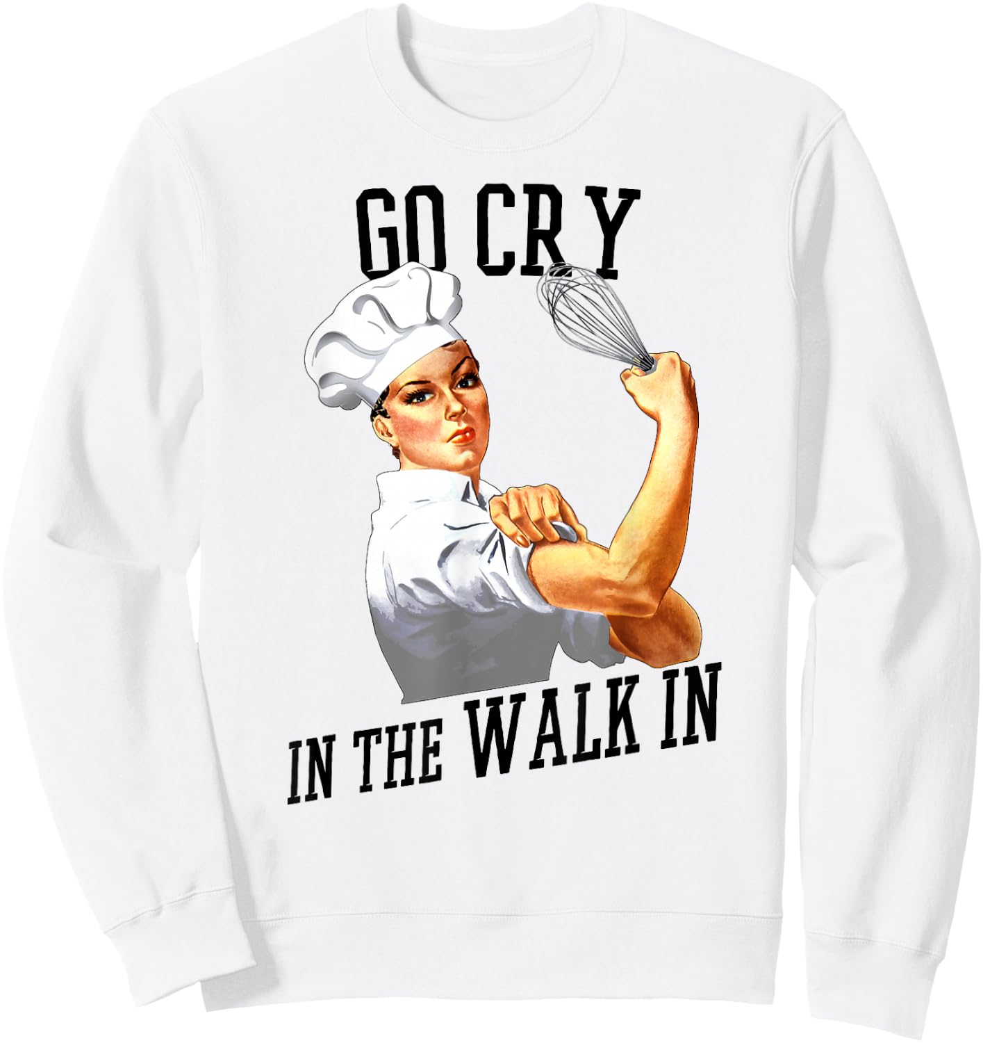 Rosie Go Cry In The Walk In Gift Shirt For Chefs And Cooks Sweatshirt - Sweatshirt | White