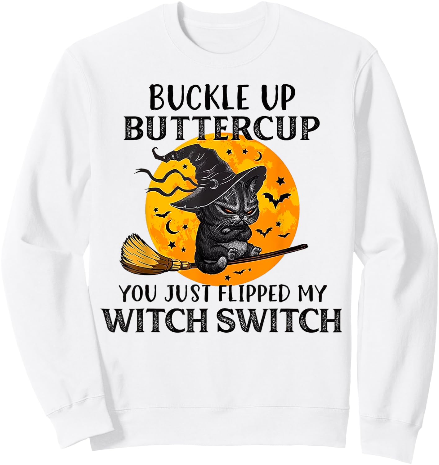 Cat Buckle Up Buttercup You Just Flipped My Witch Switch Men Women Sweatshirt - Sweatshirt | White
