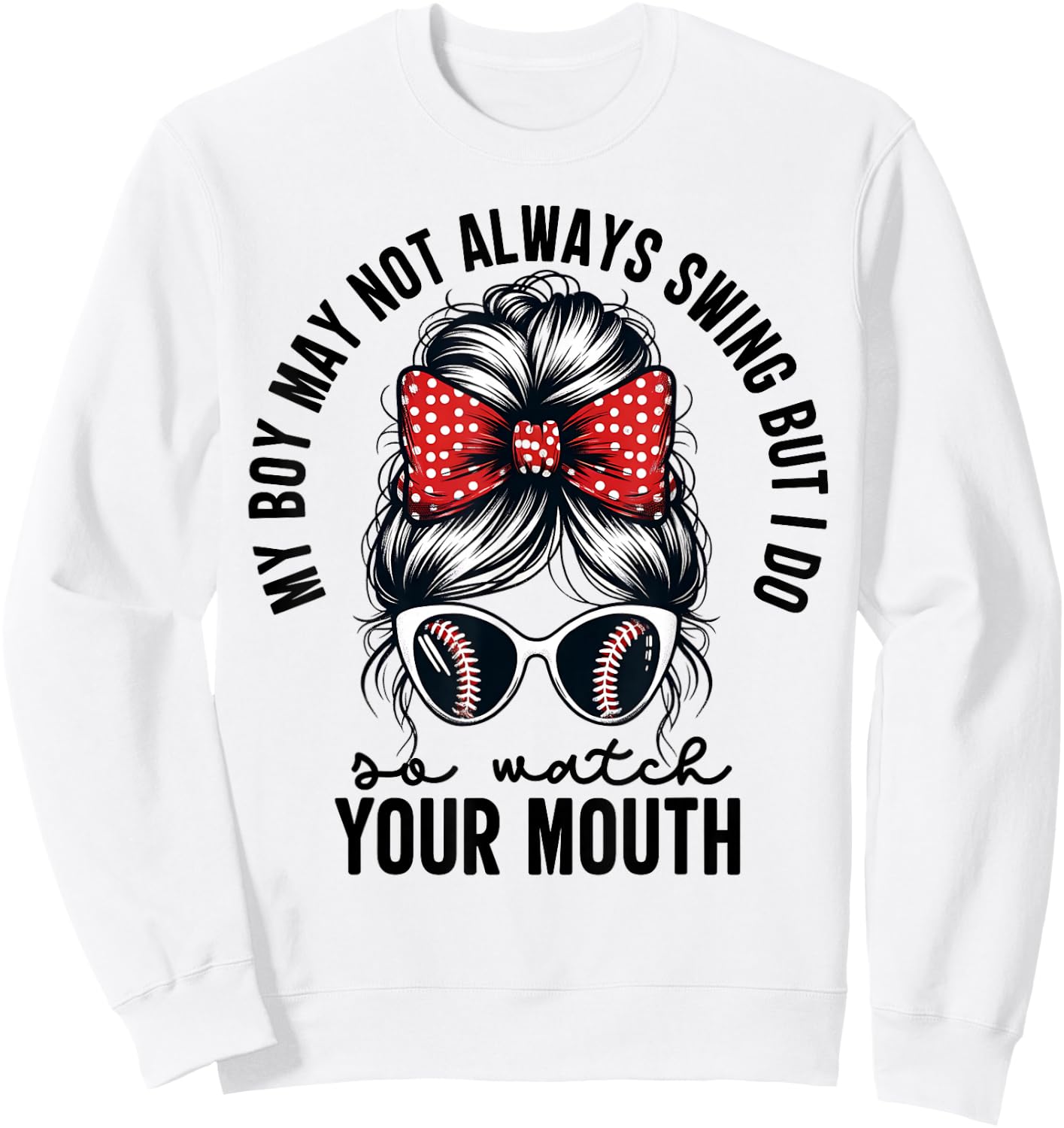 My Boy May Not Always Swing But I Do So Watch Your Mouth Mom Sweatshirt - Sweatshirt | White